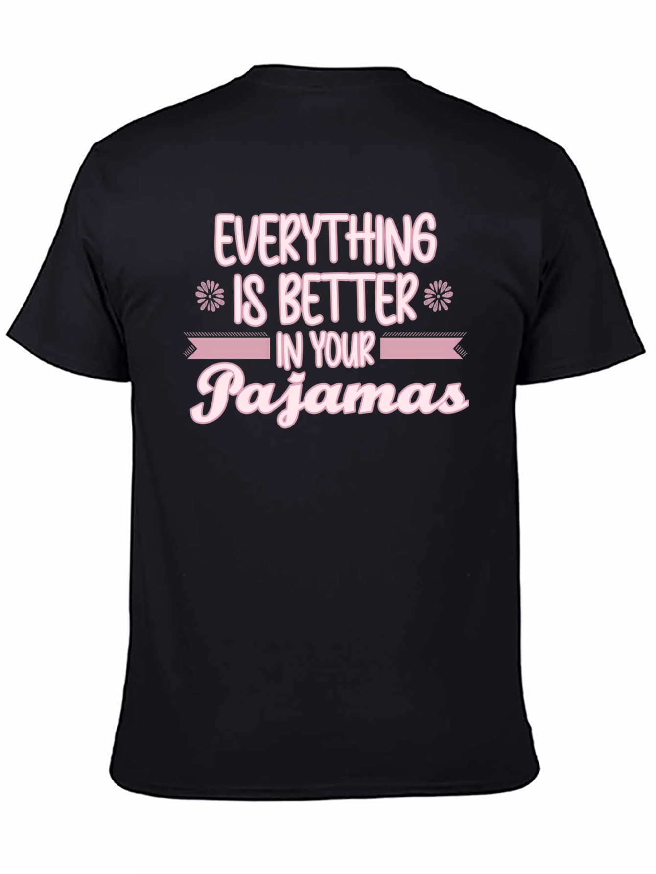 Black Everything is Better in Your Pajamas T-Shirt view 4