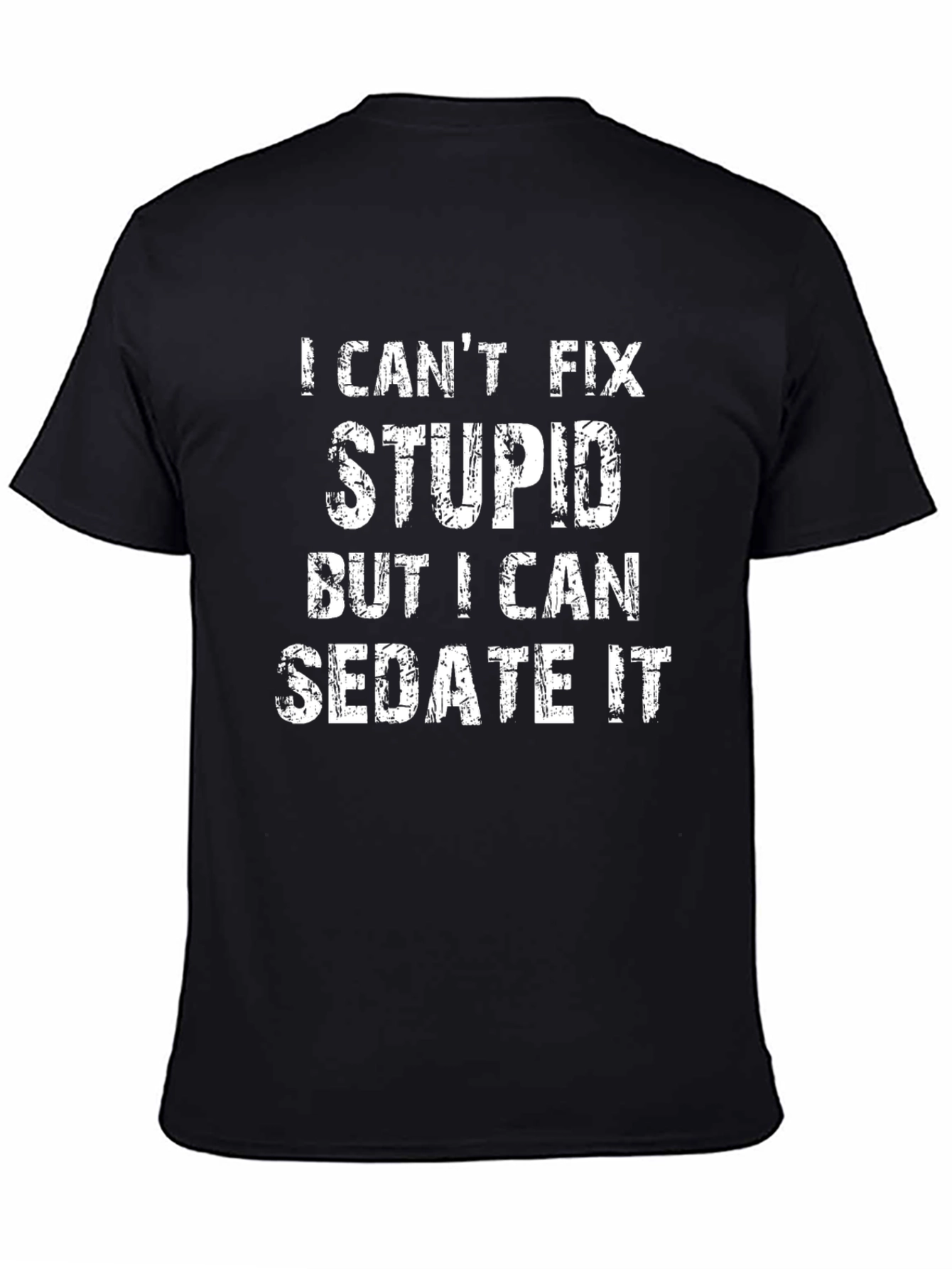 Black I Can't Fix Stupid Sedate It Black Graphic T-Shirt view 4