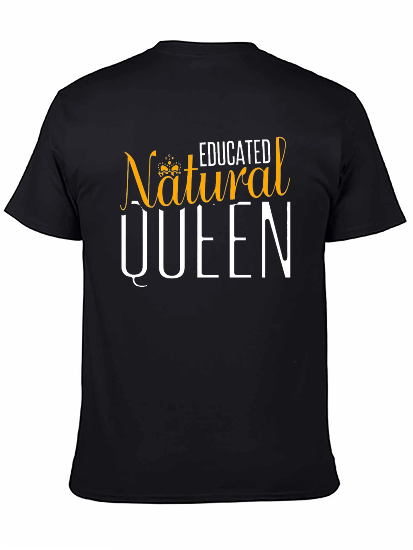 Educated Natural Queen T-Shirt - 4