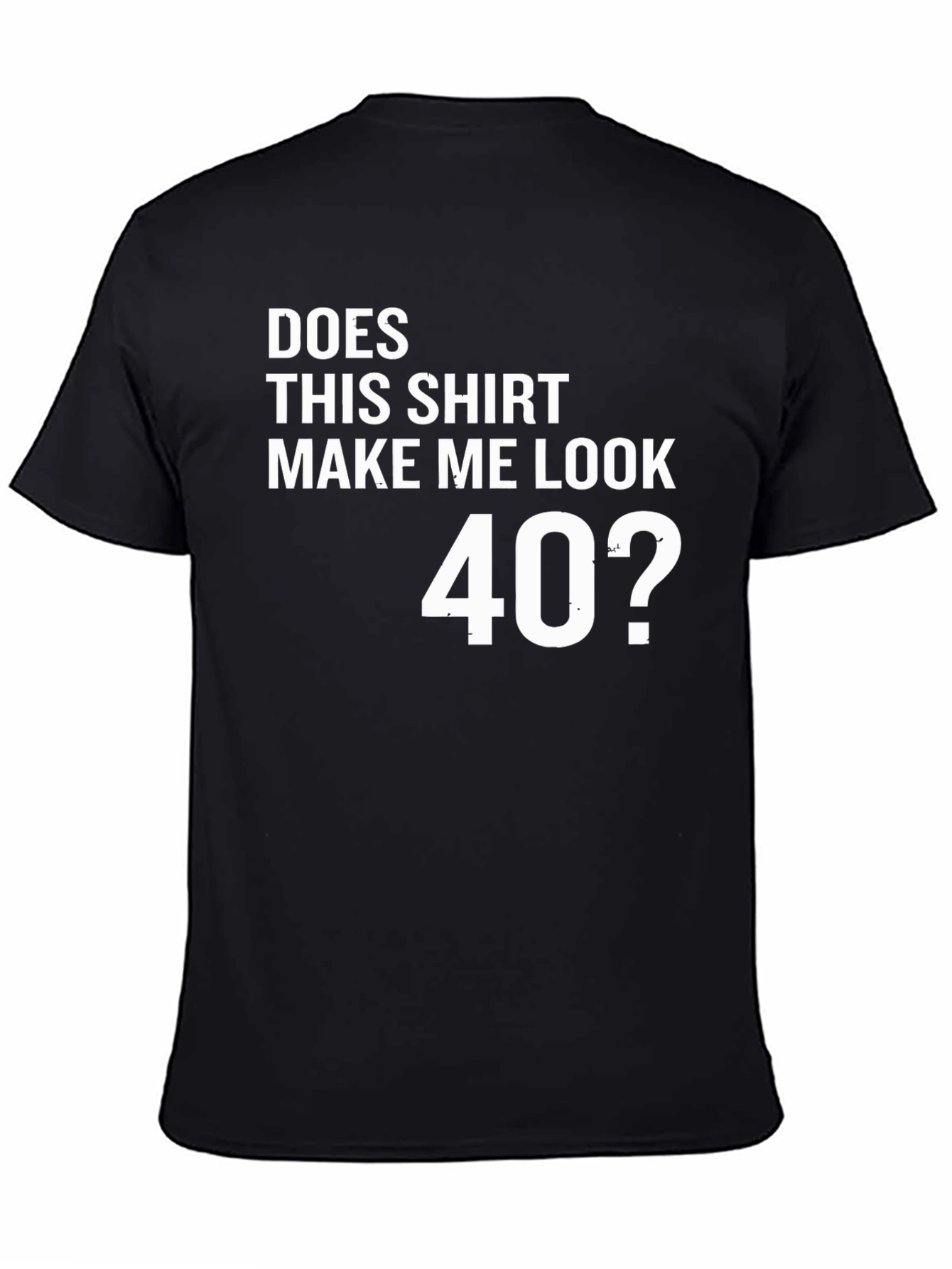 Black Funny 40th Birthday T-Shirt - "Does This Shirt Make Me Look 40?" view 4