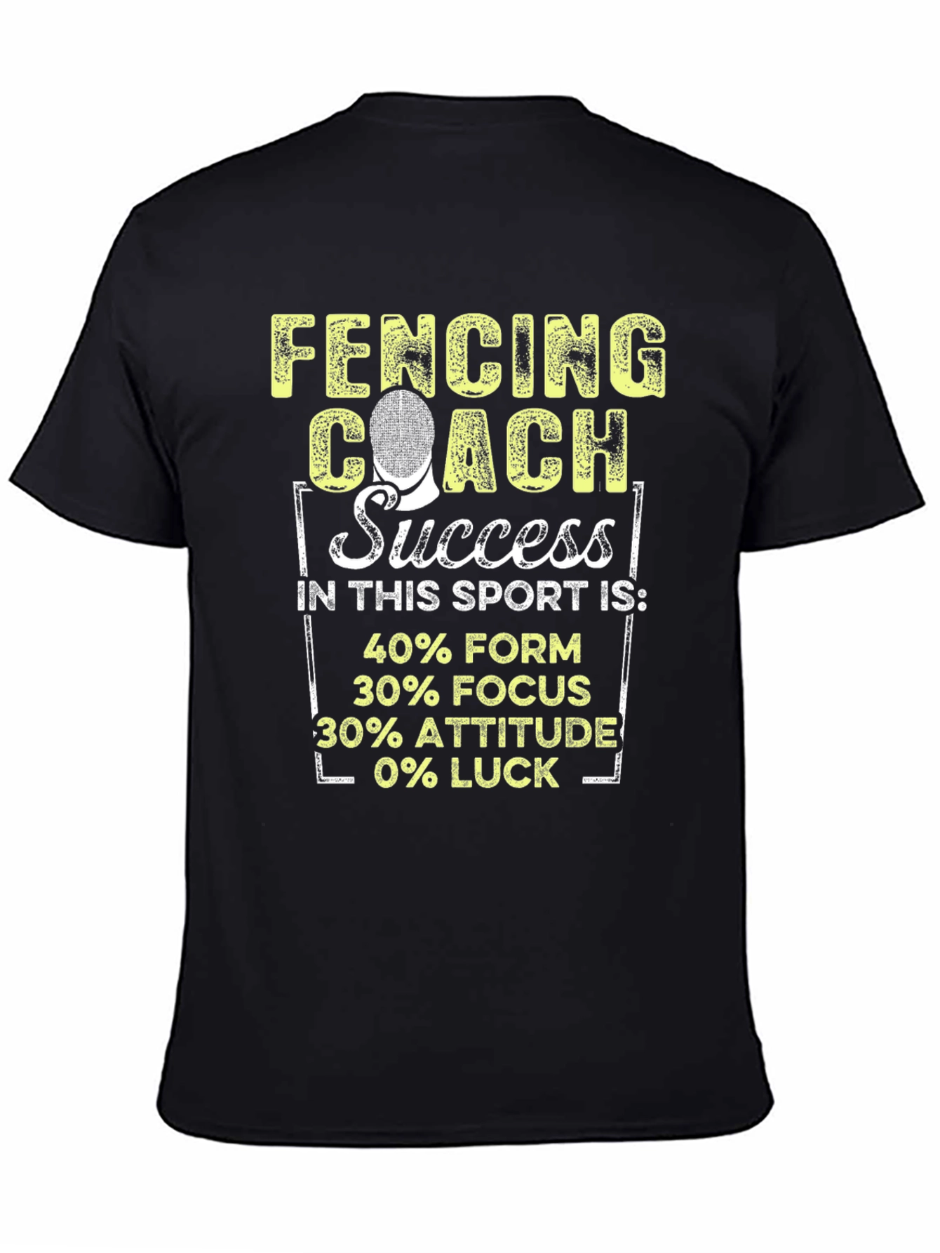 Fencing Coach Success T-Shirt - 40% Form 30% Focus Attitude Luck - 4