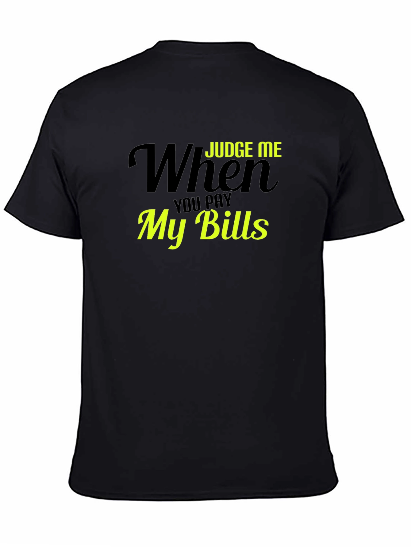 Judge Me When You Pay My Bills T-Shirt - 4