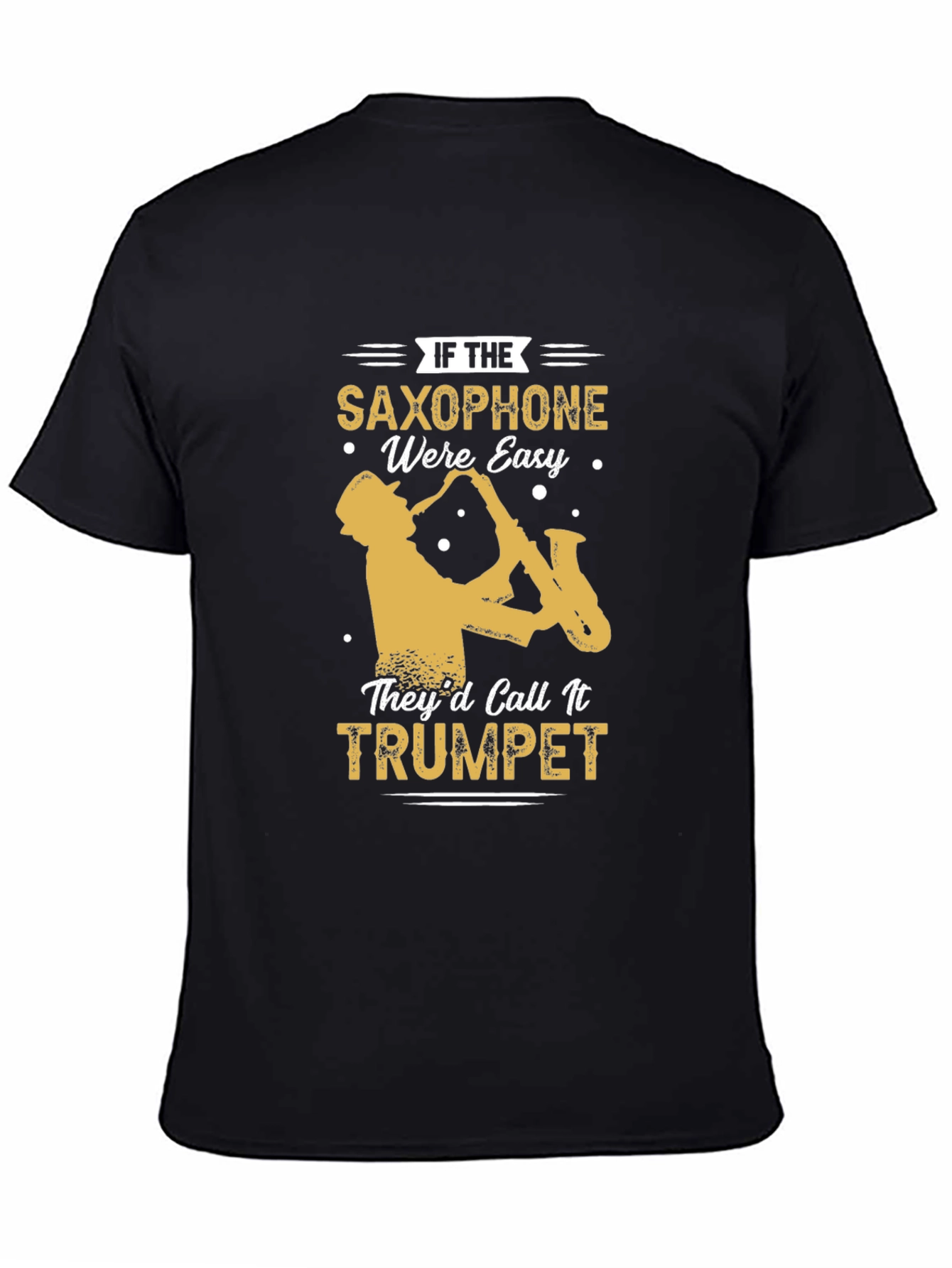 Black Saxophone T-Shirt - If Saxophone Were Easy They'd Call It Trumpet view 4