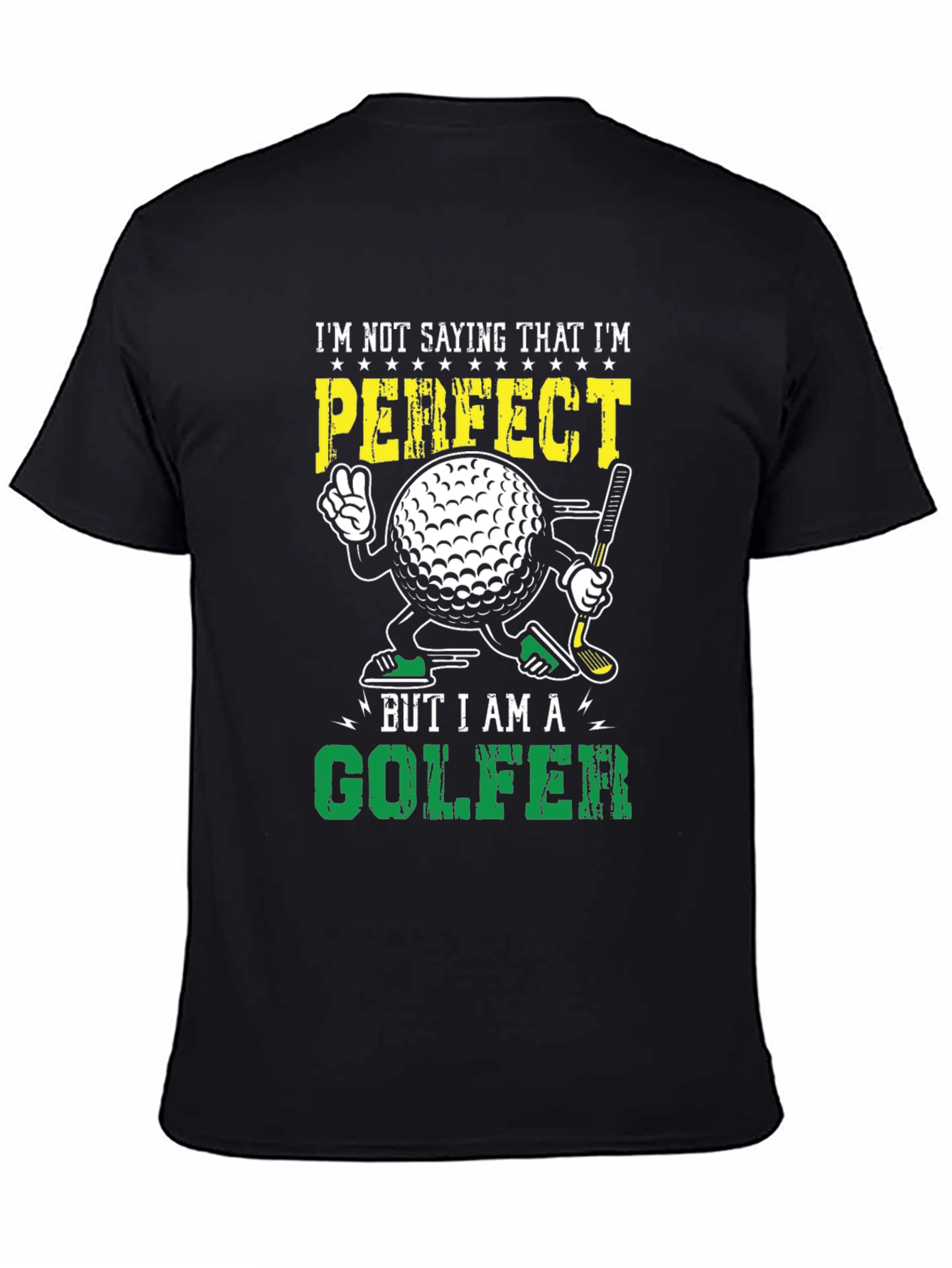 Black Funny Golf T-Shirt: "I'm Not Saying I'm Perfect... But I Am A Golfer" view 4