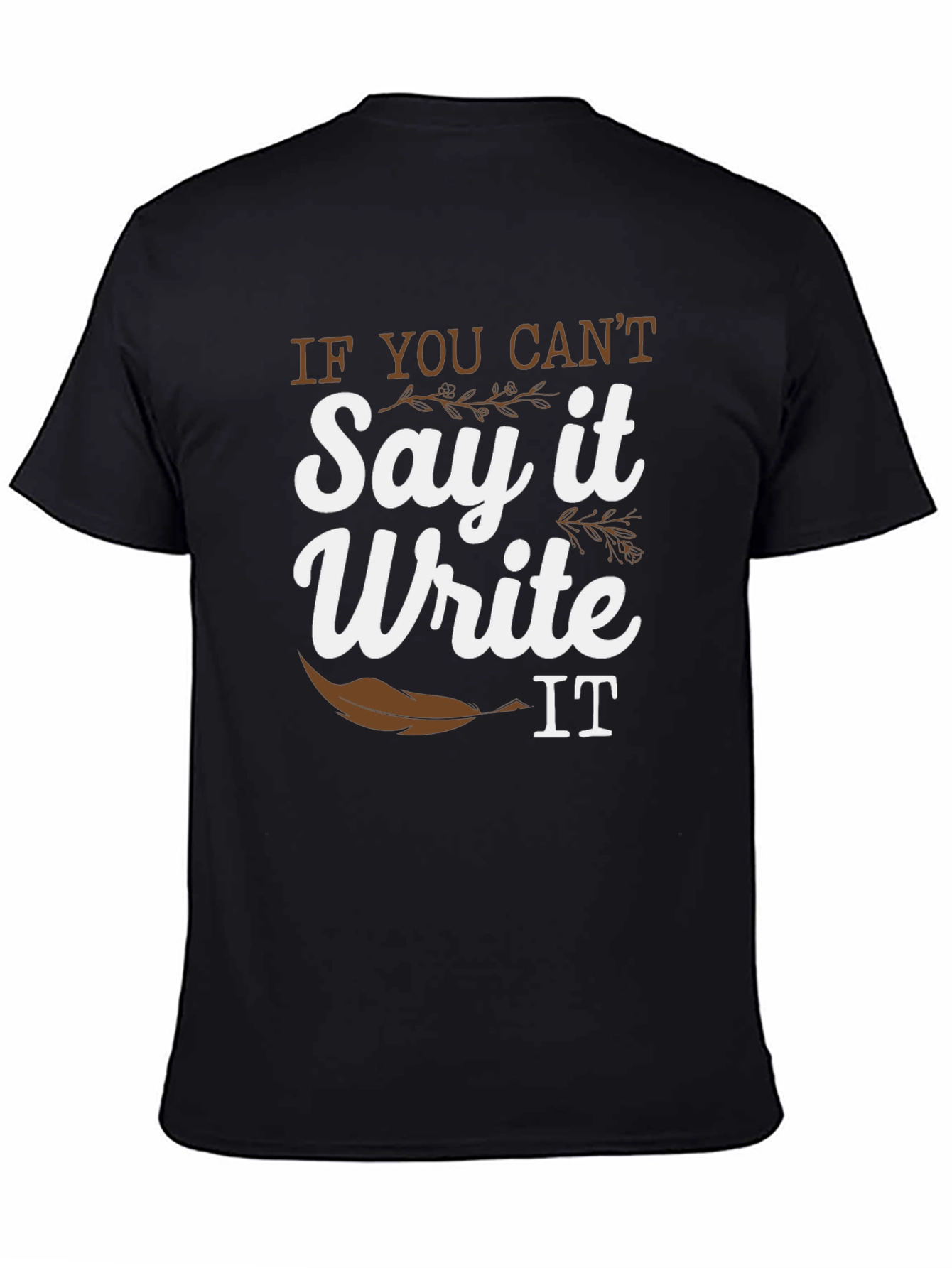Black If You Can't Say It Write It T-Shirt view 4