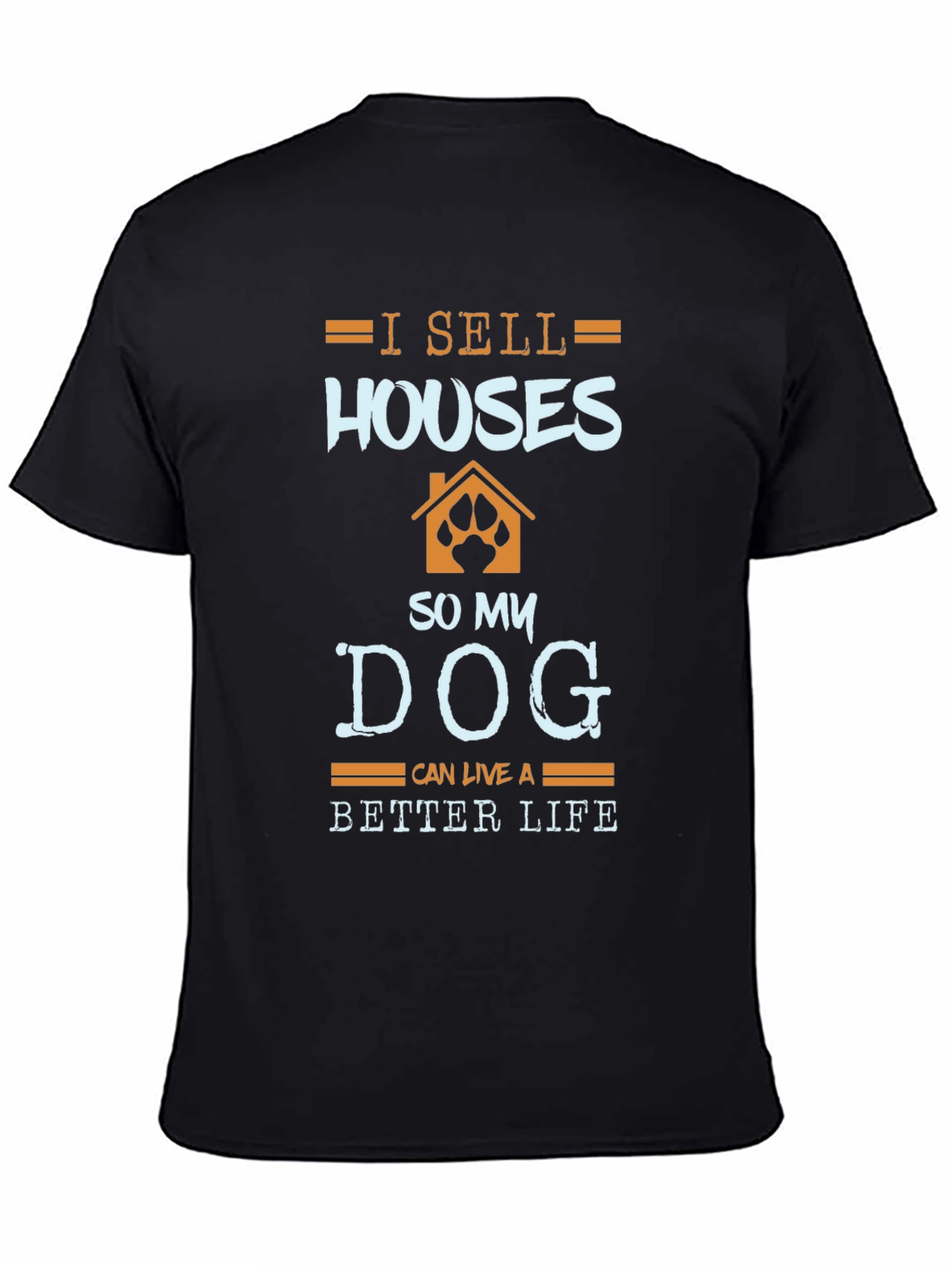 Black I Sell Houses So My Dog Can Live Better T-Shirt view 4