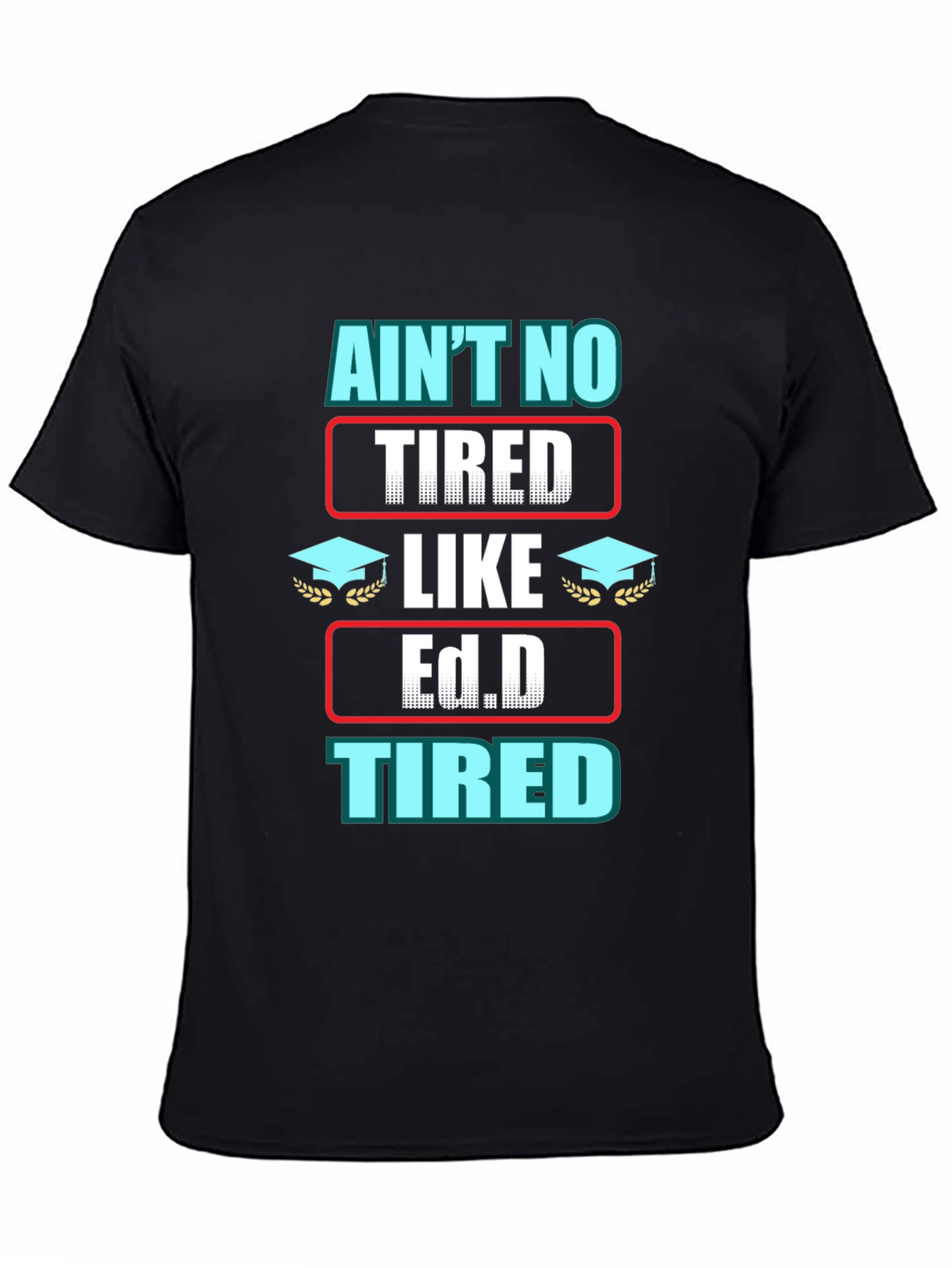 Black Ain't No Tired Like Ed.D Tired Graphic T-Shirt view 4