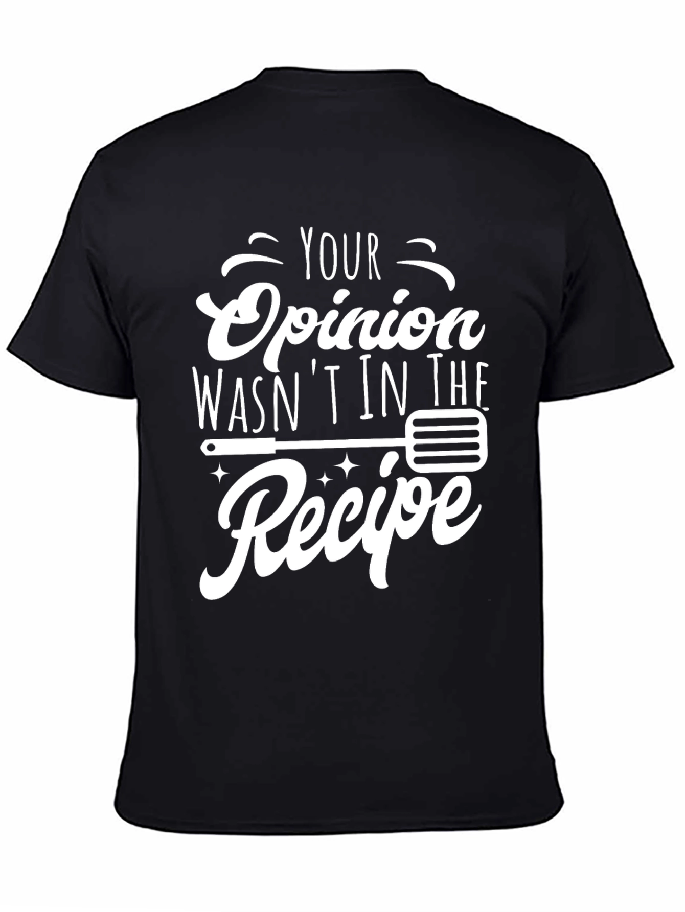 Black Your Opinion Wasn't in the Recipe Graphic T-Shirt view 4