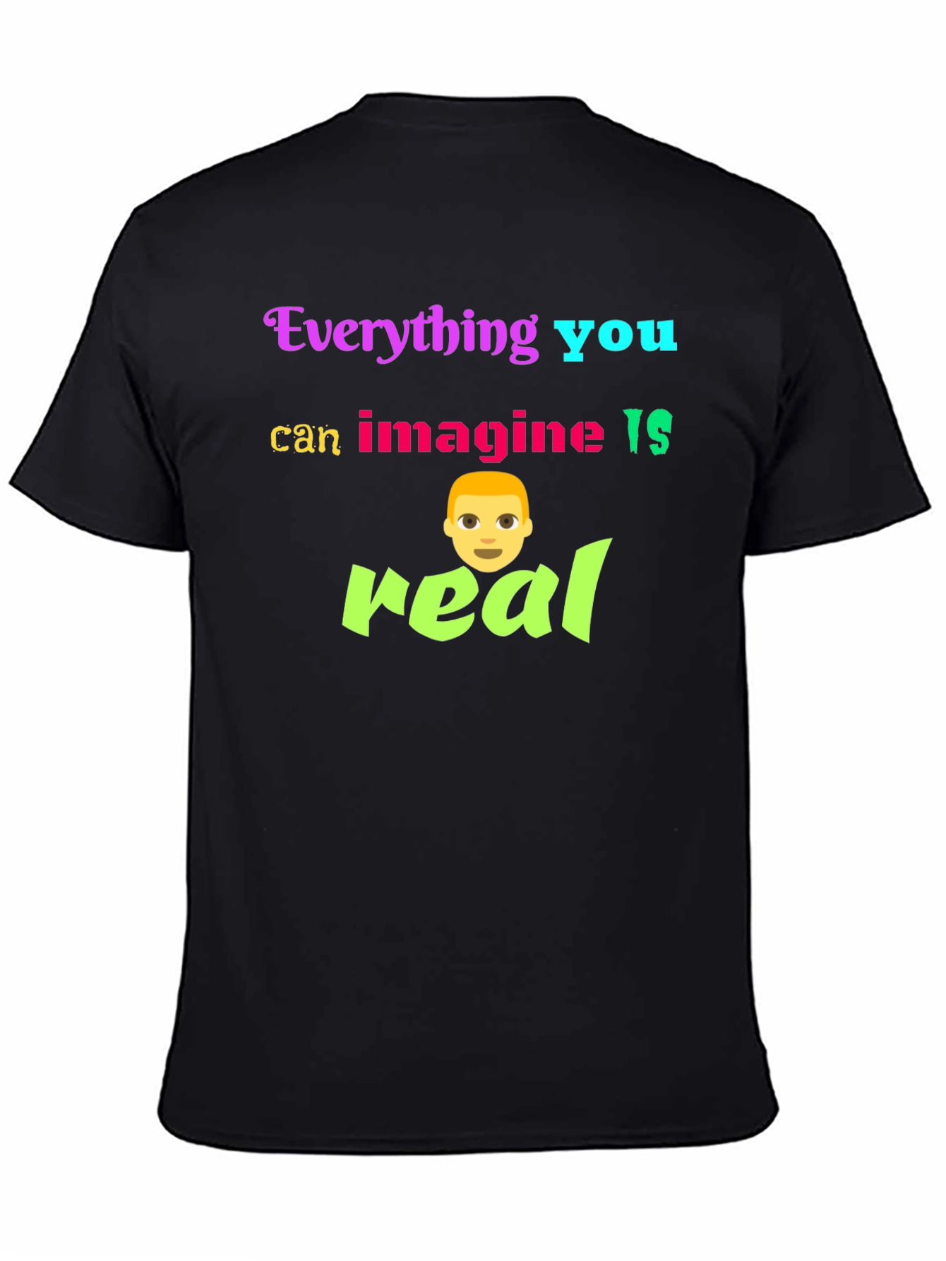 Black Everything You Can Imagine Is Real T-Shirt view 4