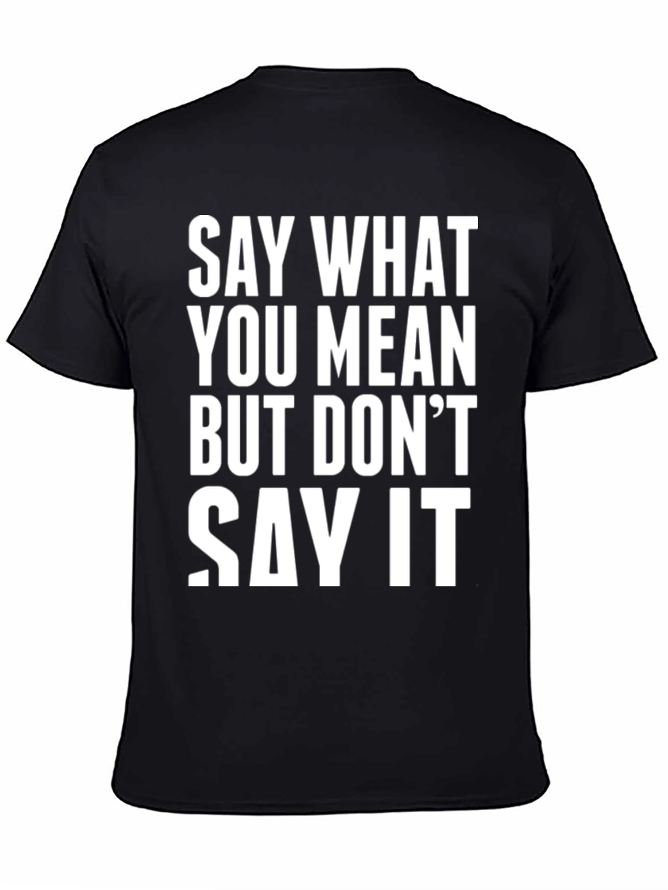 Black Say What You Mean Funny T-Shirt view 4