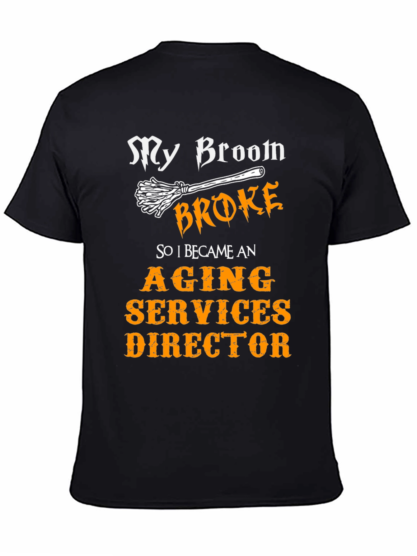 Black My Broom Broke T-Shirt - Aging Services Director Gift view 4