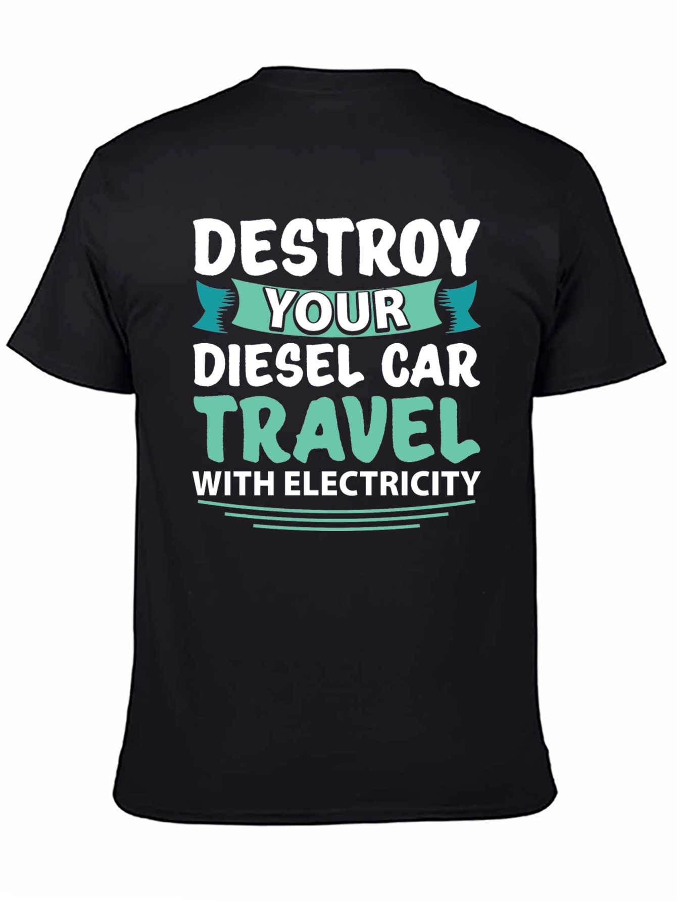 Black Destroy Your Diesel Car Travel with Electricity T-Shirt view 4