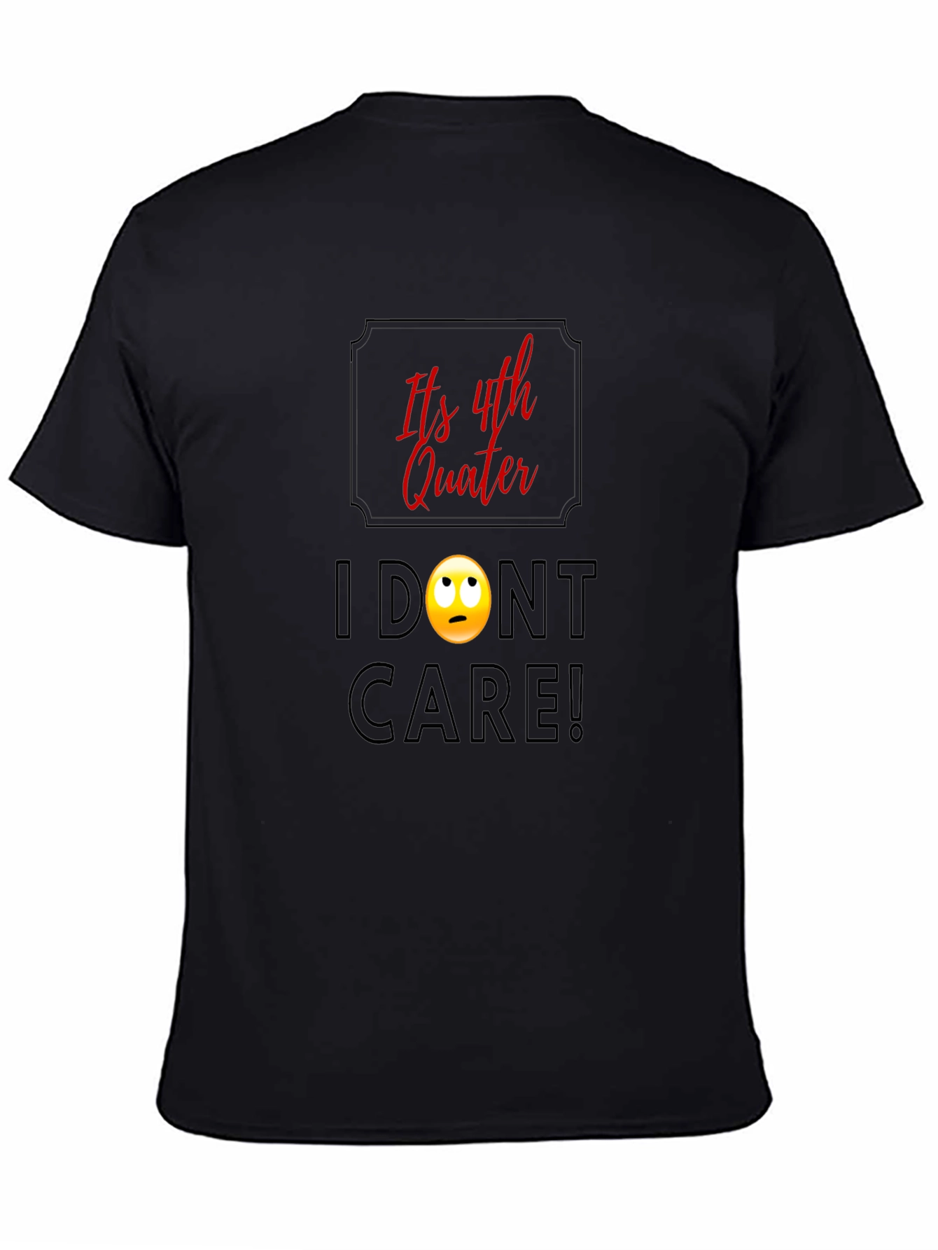 Black Funny Fourth Quarter T-Shirt - I Don't Care! Graphic Tee view 4