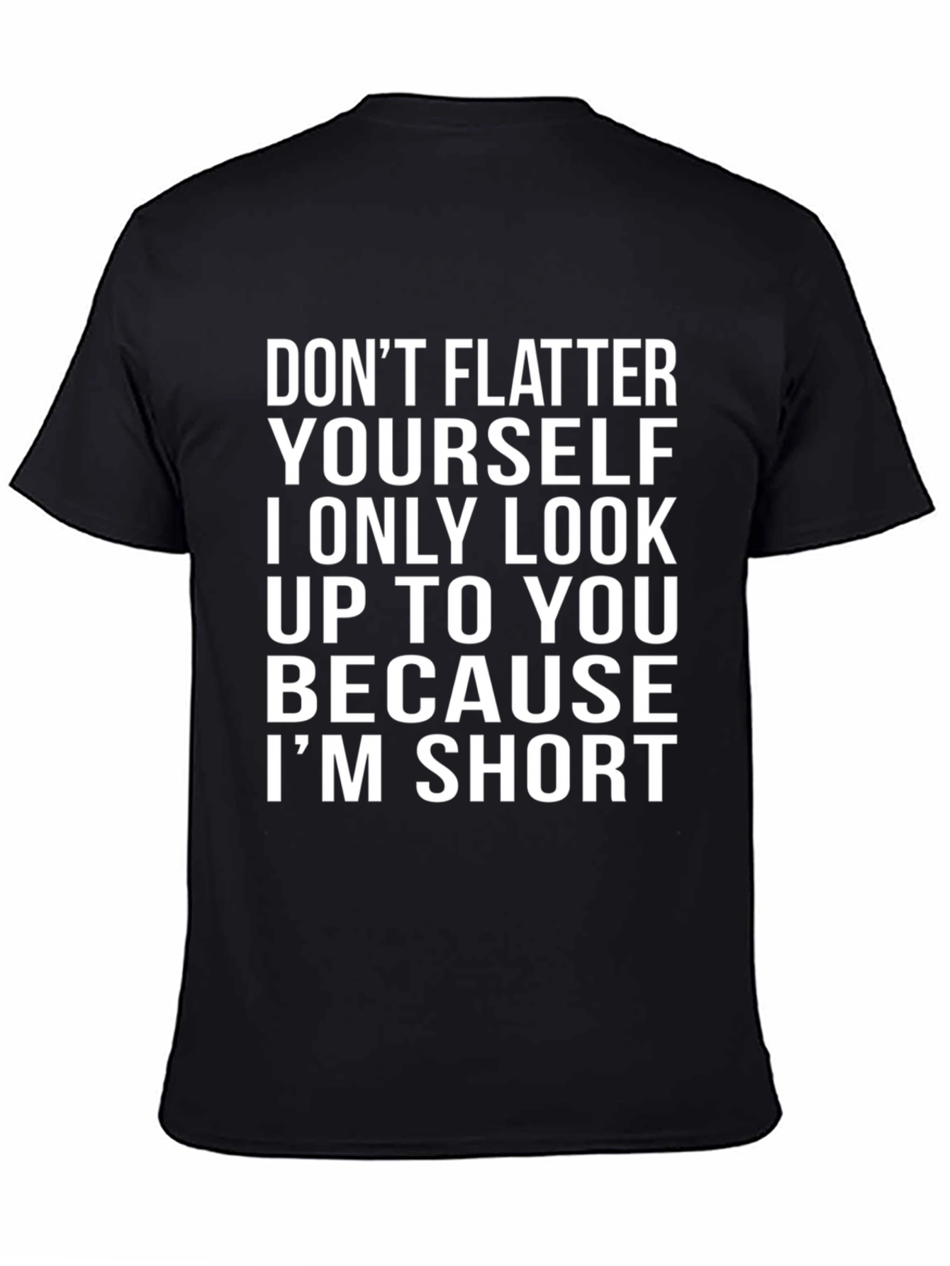 Black Funny Short People T-Shirt - "Don't Flatter Yourself" Black Tee view 4