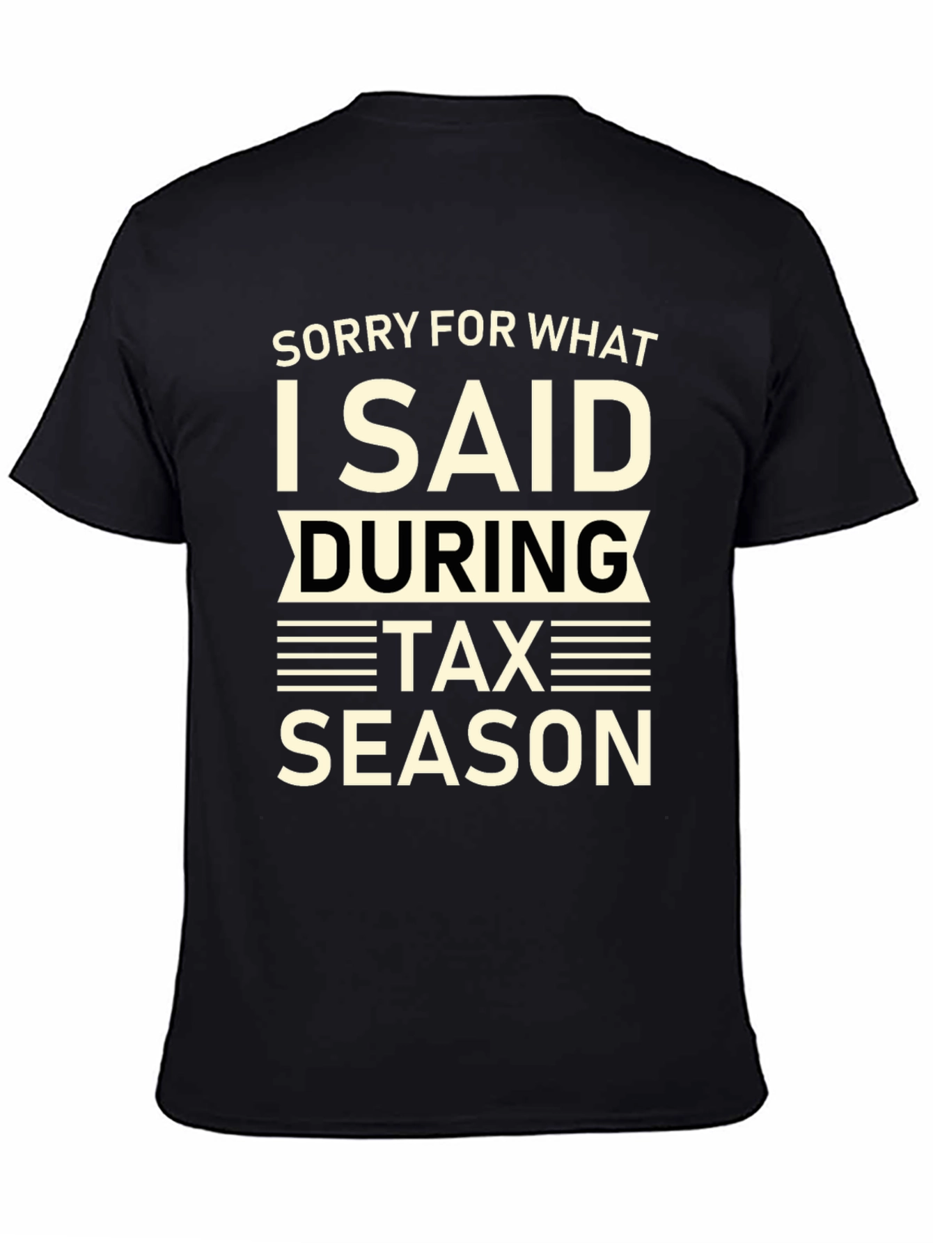 Black Funny Tax Season T-Shirt - Sorry For What I Said view 4