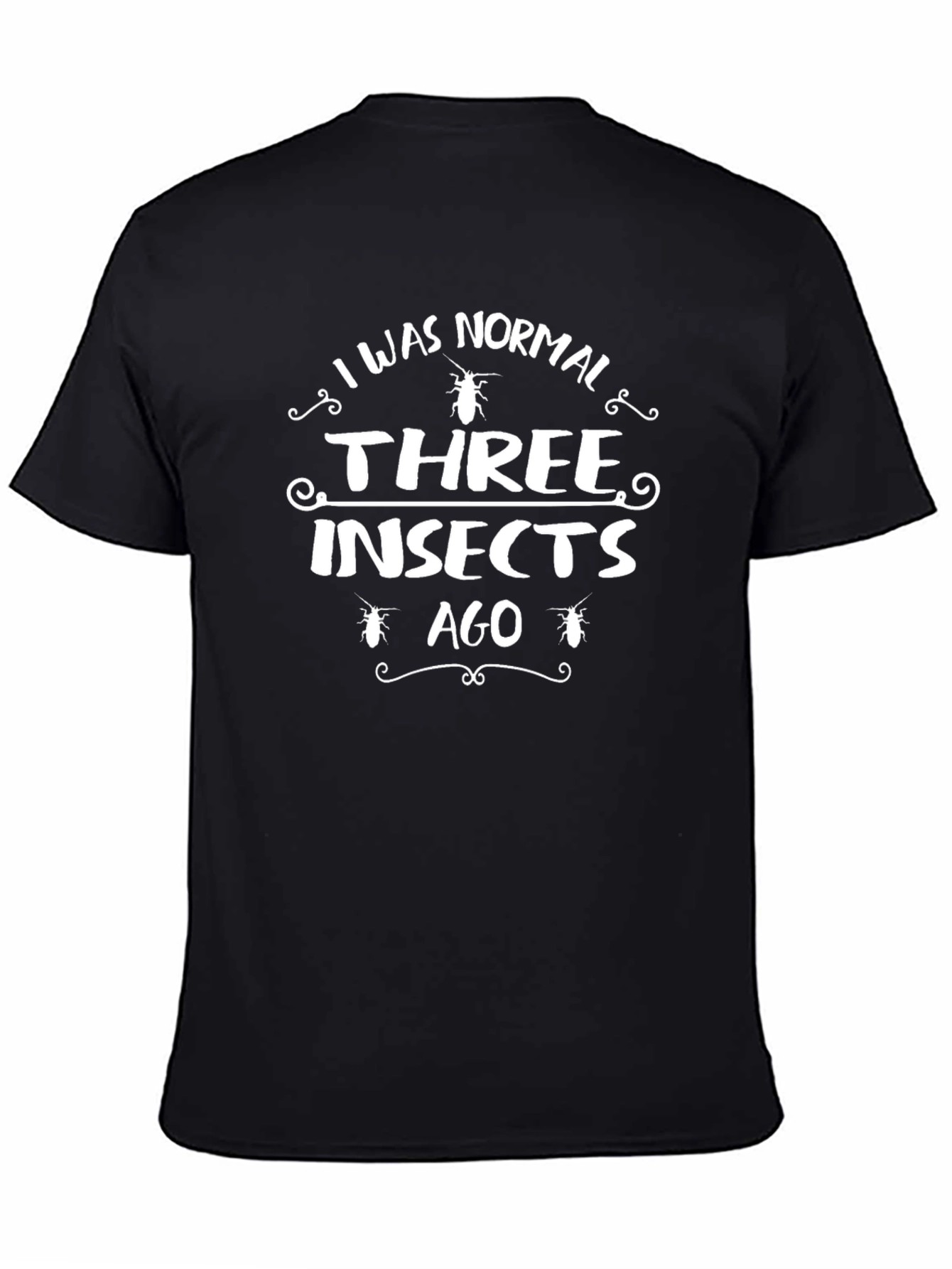 Black I Was Normal Three Insects Ago T-Shirt view 4