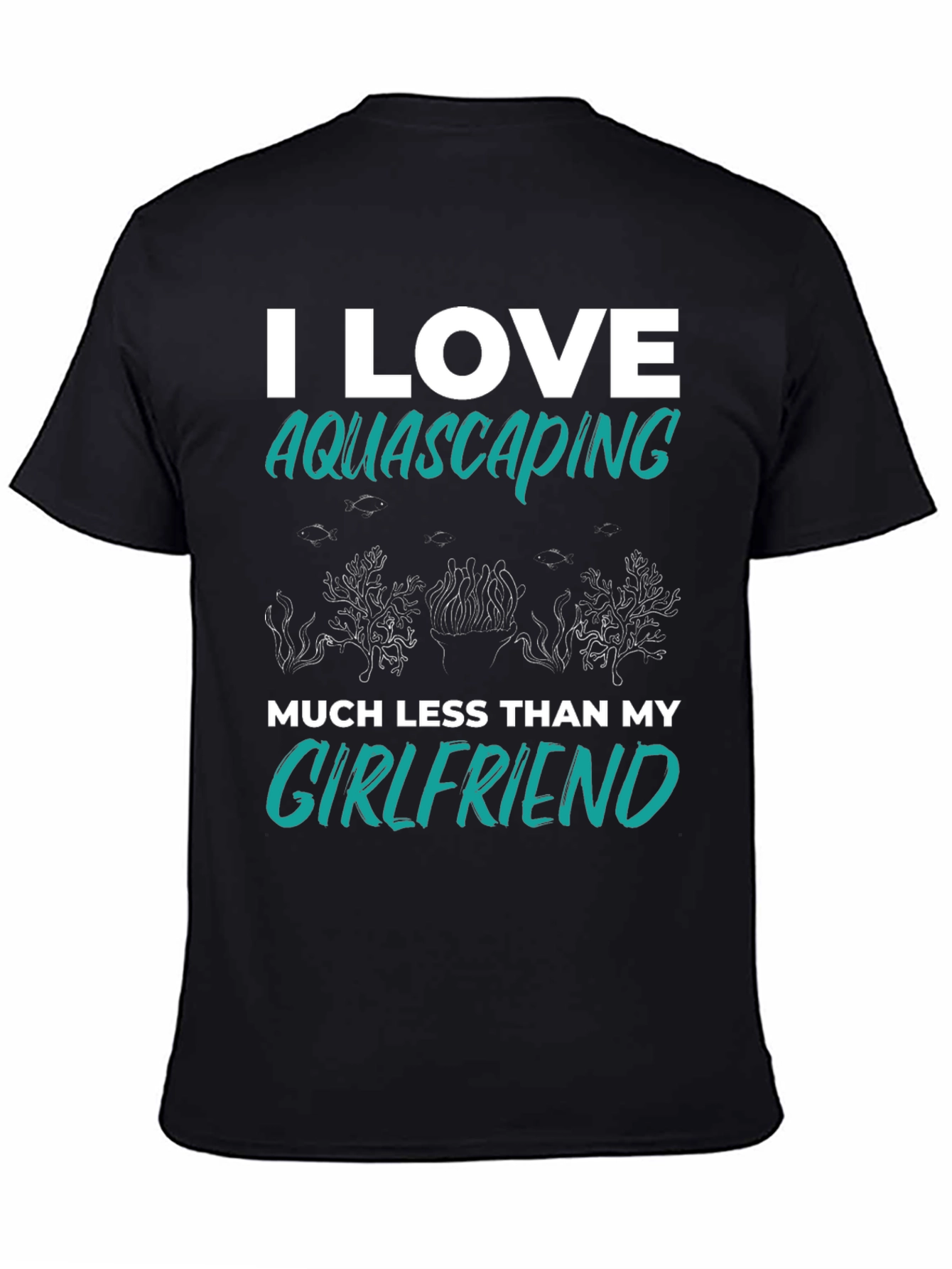 Black Aquascaping Girlfriend T-Shirt - I Love Aquascaping Less Than My Girlfriend view 4