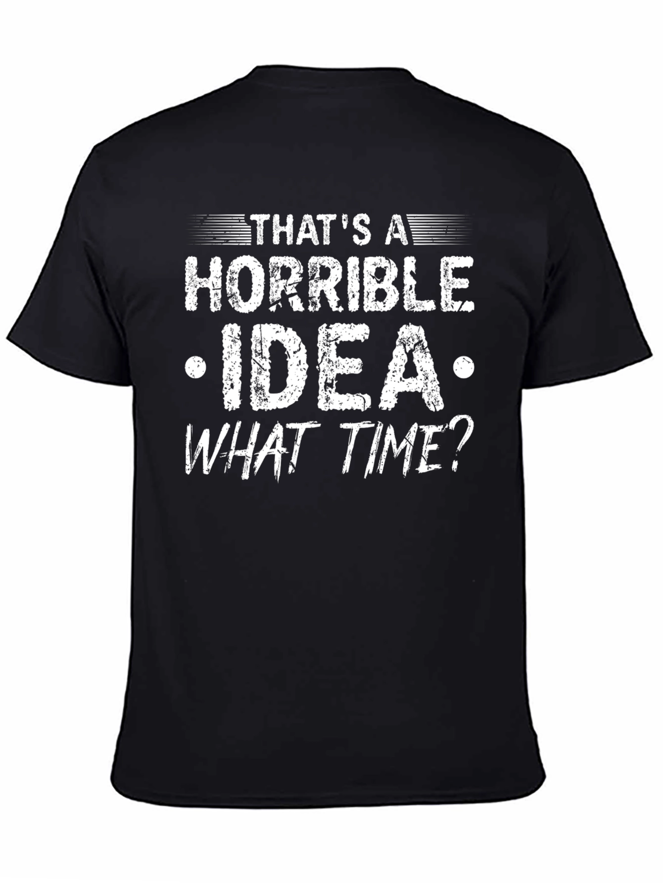 Black Horrible Idea T-Shirt Funny Sarcastic Tee view 4