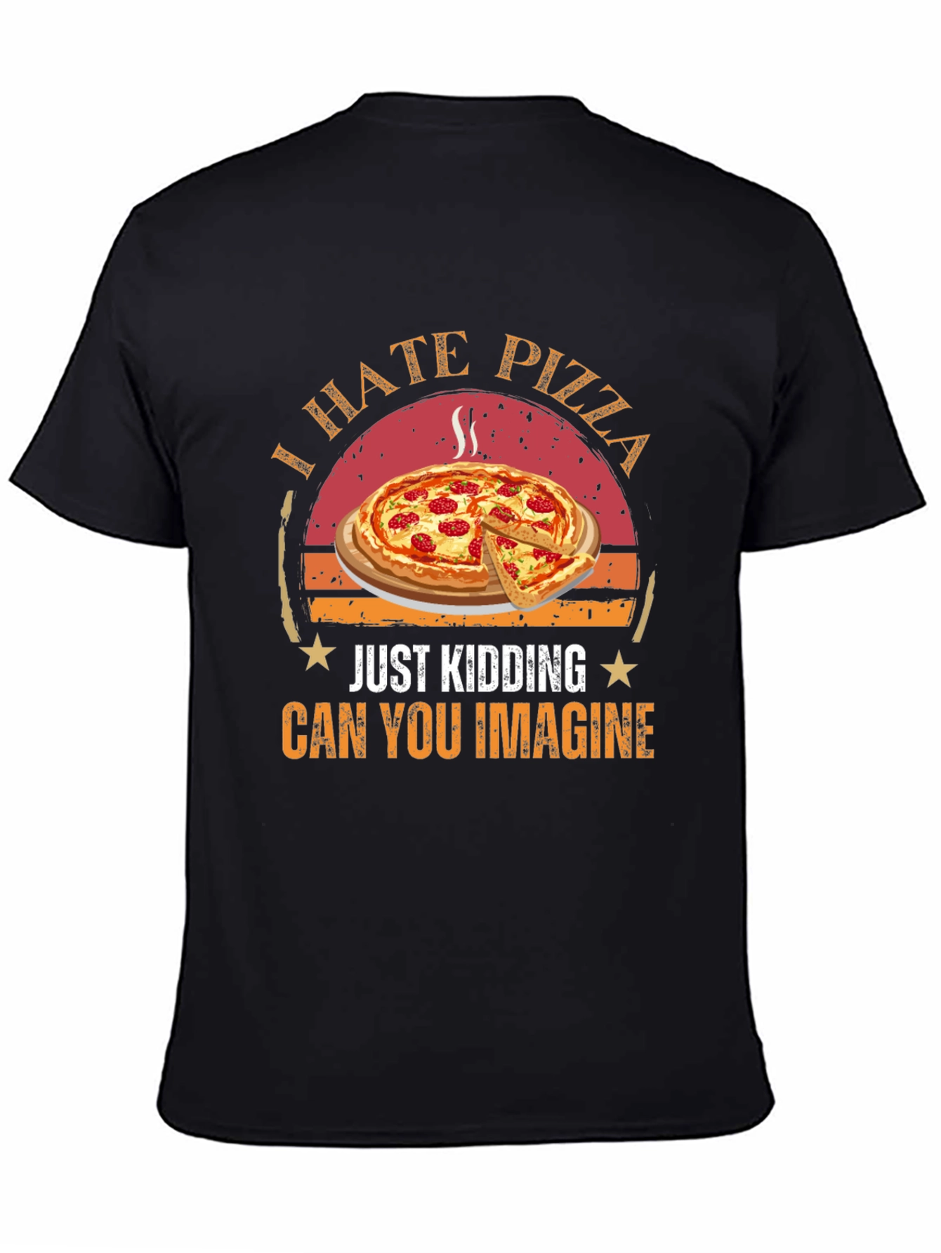Funny Pizza Graphic T-Shirt - I Hate Pizza Just Kidding - 4