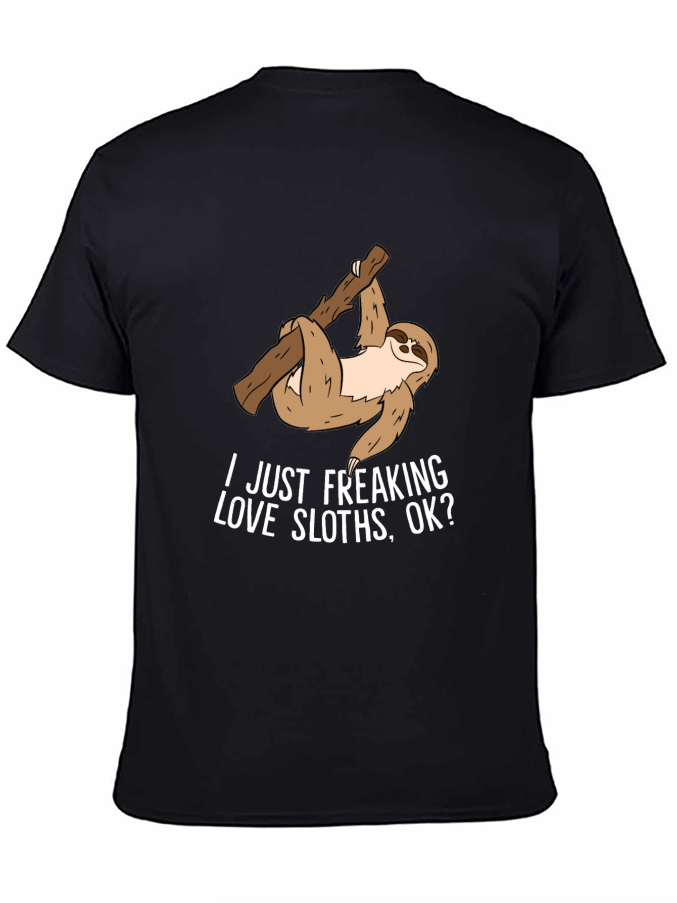 Sloth Lover T-Shirt - "I Just Freaking Love Sloths, Ok?" - 4
