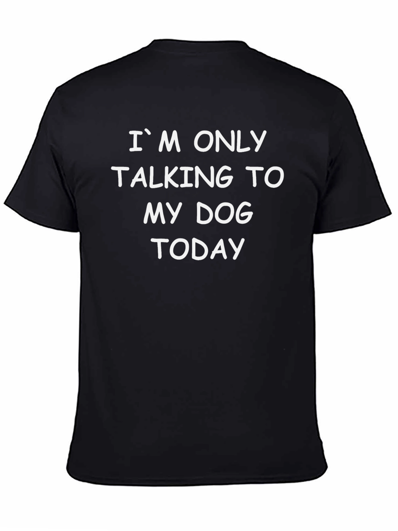Black Dog Lover T-Shirt - "I'm Only Talking To My Dog Today" view 4