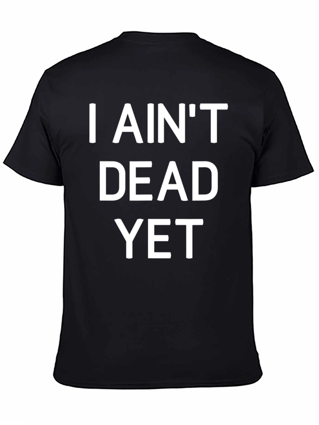 Black I Ain't Dead Yet Funny Graphic T-Shirt view 4