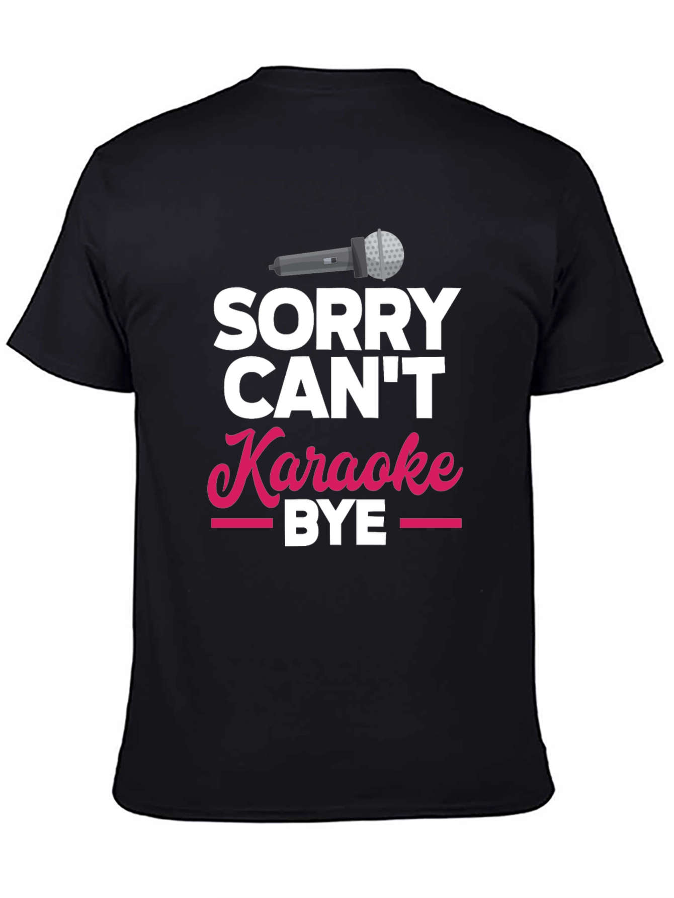 Black Sorry Can't Karaoke Bye T-Shirt view 4