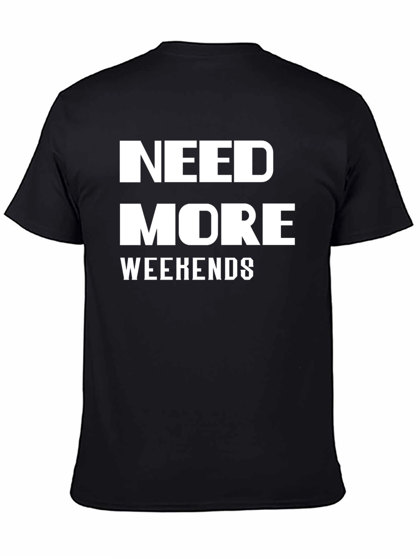 Black Need More Weekends T-Shirt - Funny Graphic Tee view 4