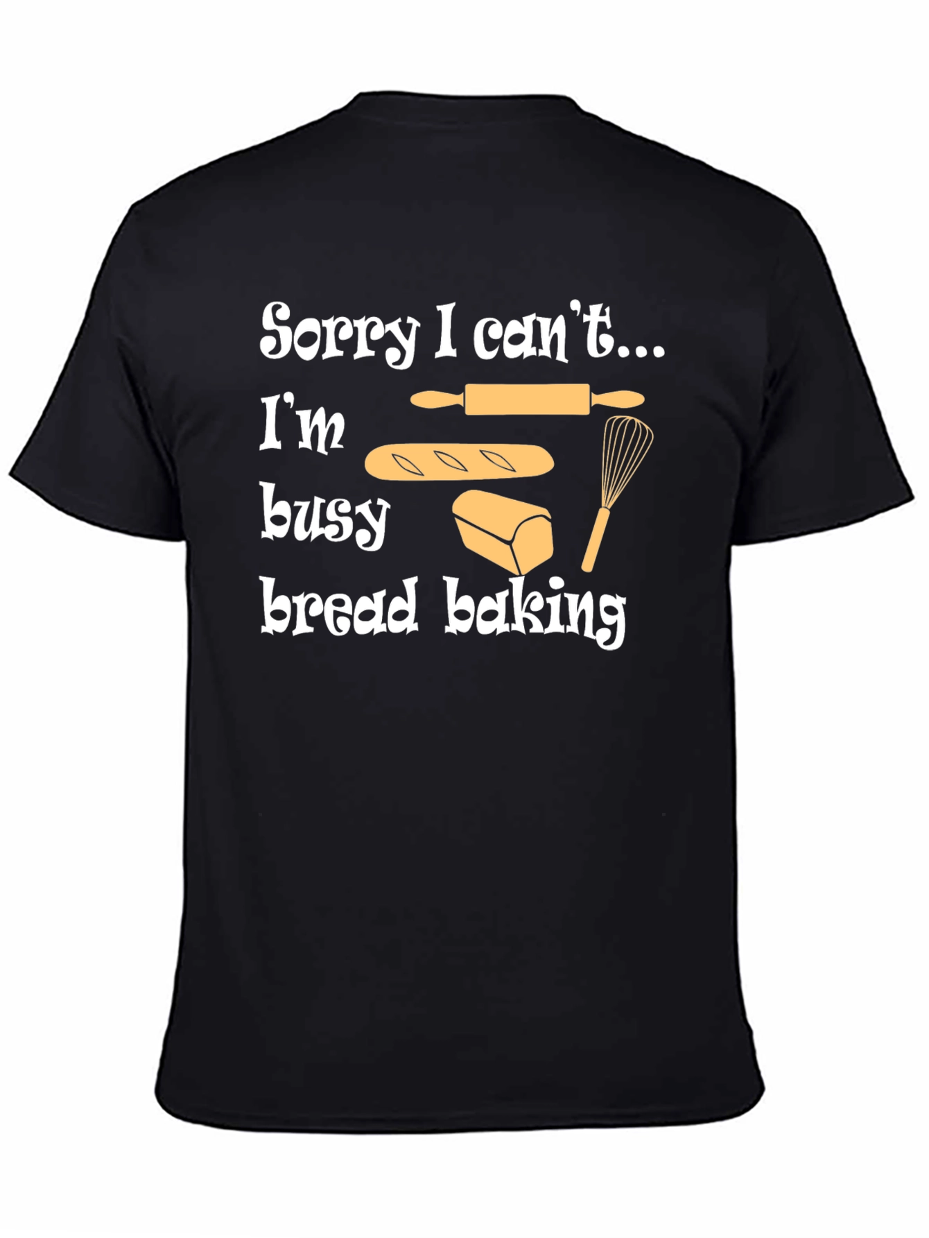 Black Bread Baking T-Shirt - Sorry I Can't, I'm Busy view 4
