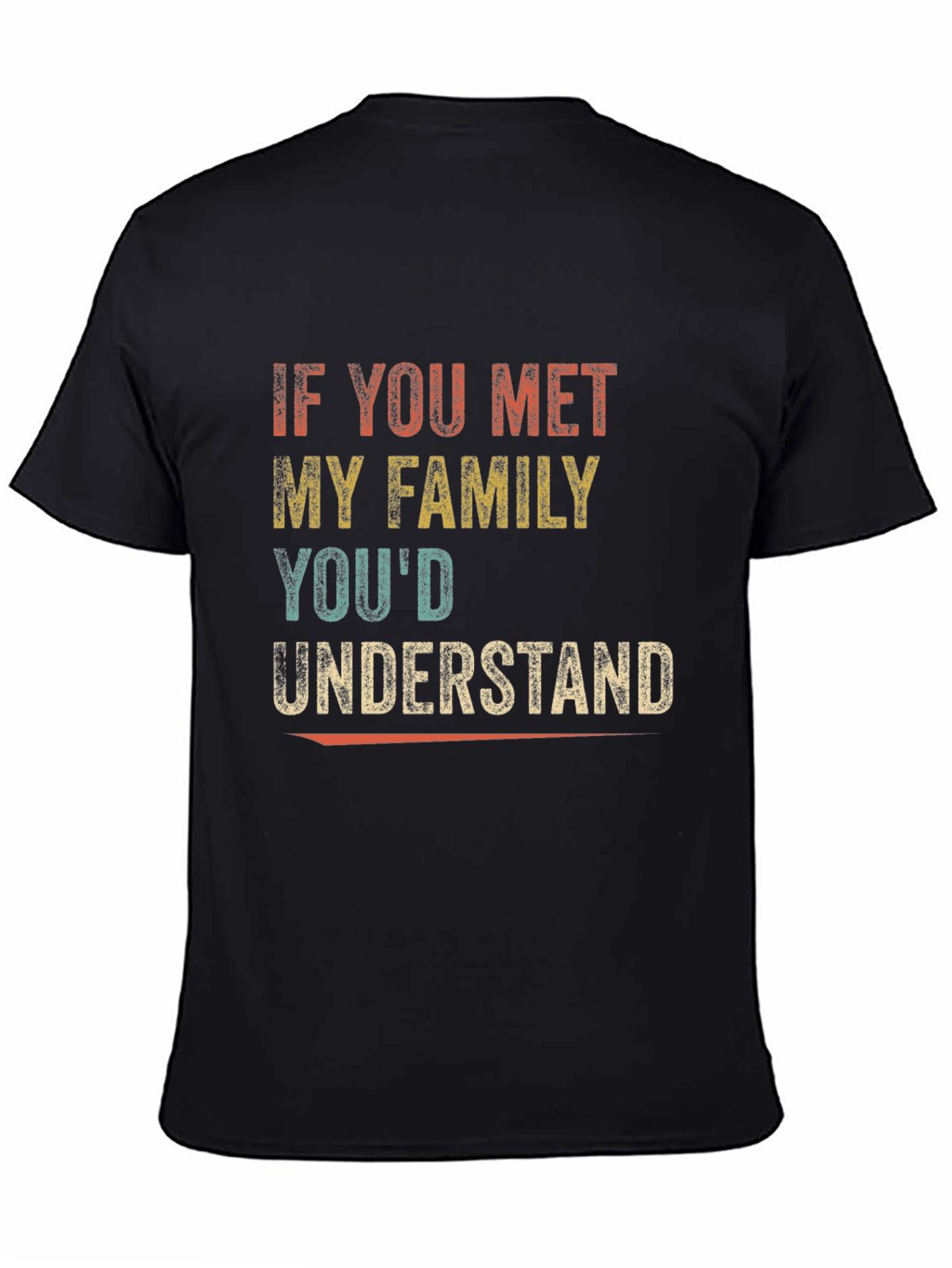 Black Funny Family T-Shirt - "If You Met My Family, You'd Understand" view 4