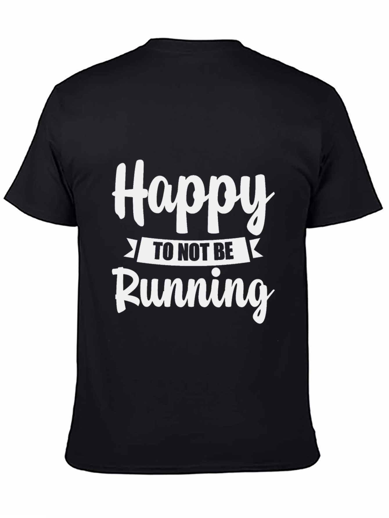 Black Happy To Not Be Running T-Shirt - Funny Sarcastic Tee view 4