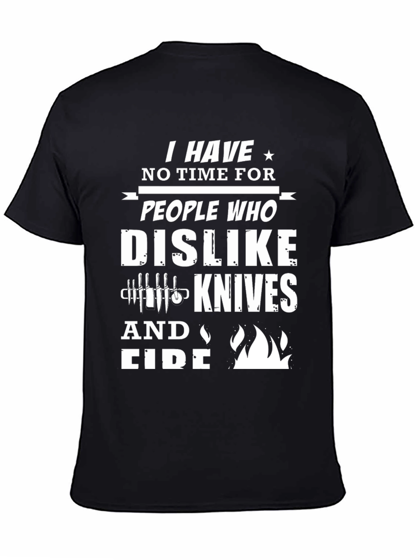 Black I Have No Time for Knives and Fire Graphic T-Shirt view 4