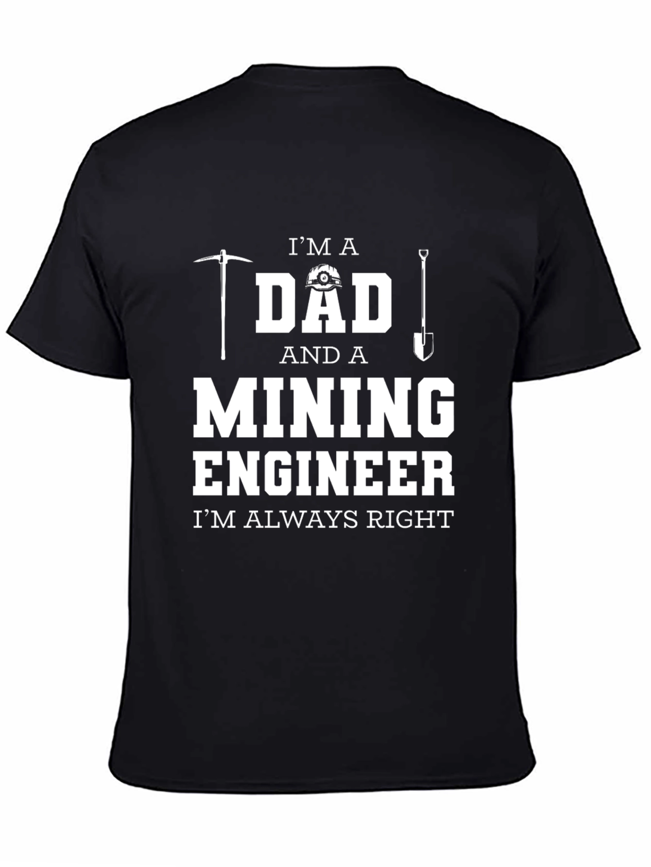 Black Mining Engineer Dad T-Shirt - Always Right! view 4