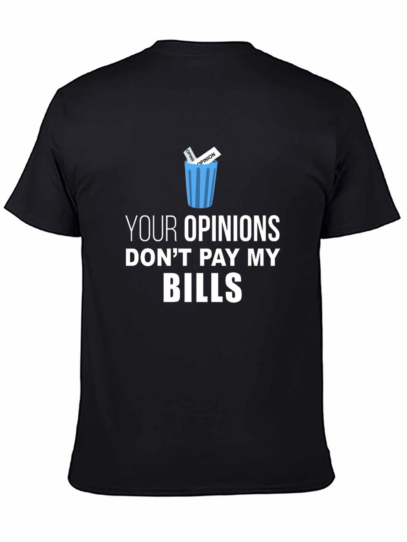 Black Your Opinions Don't Pay My Bills T-Shirt view 4