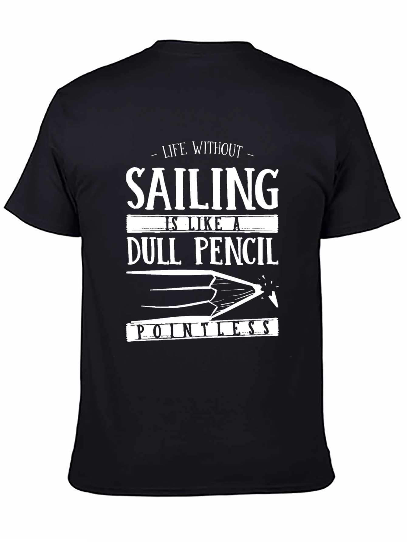 Life Without Sailing T-Shirt - Dull Pencil Pointless Tee - 4