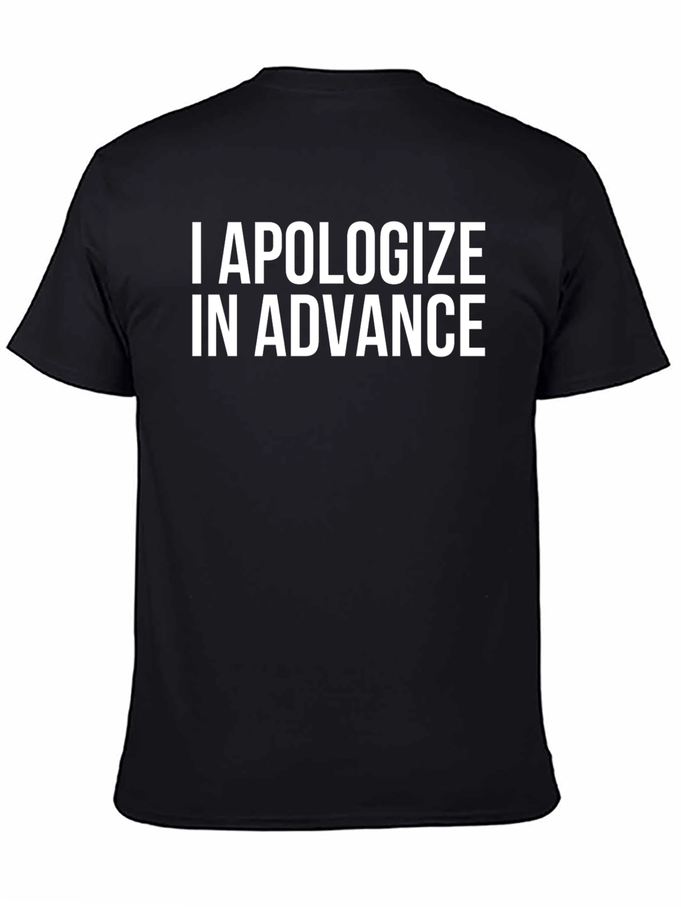 Black I Apologize In Advance Funny T-Shirt view 4