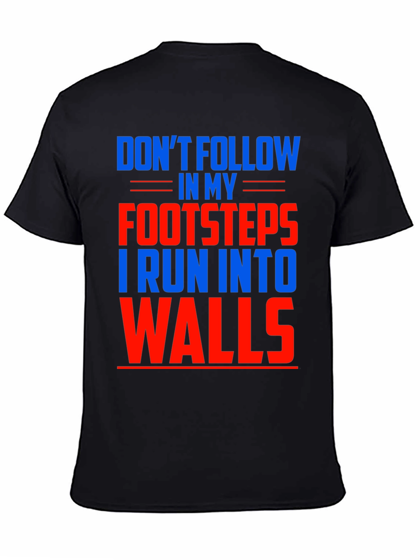 Black Funny Don't Follow Footsteps Run Into Walls T-Shirt view 4