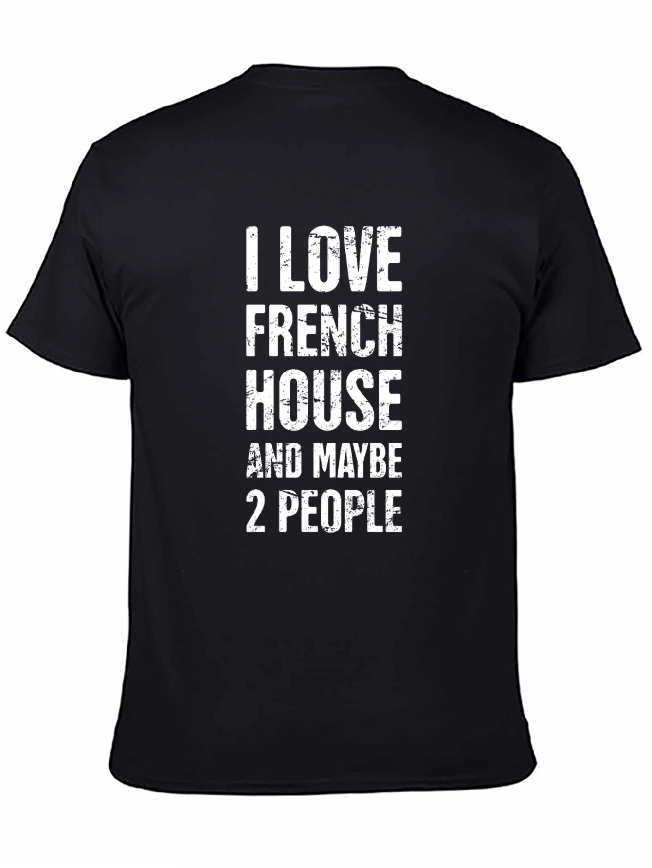 Black I Love French House and Maybe 2 People T-Shirt view 4
