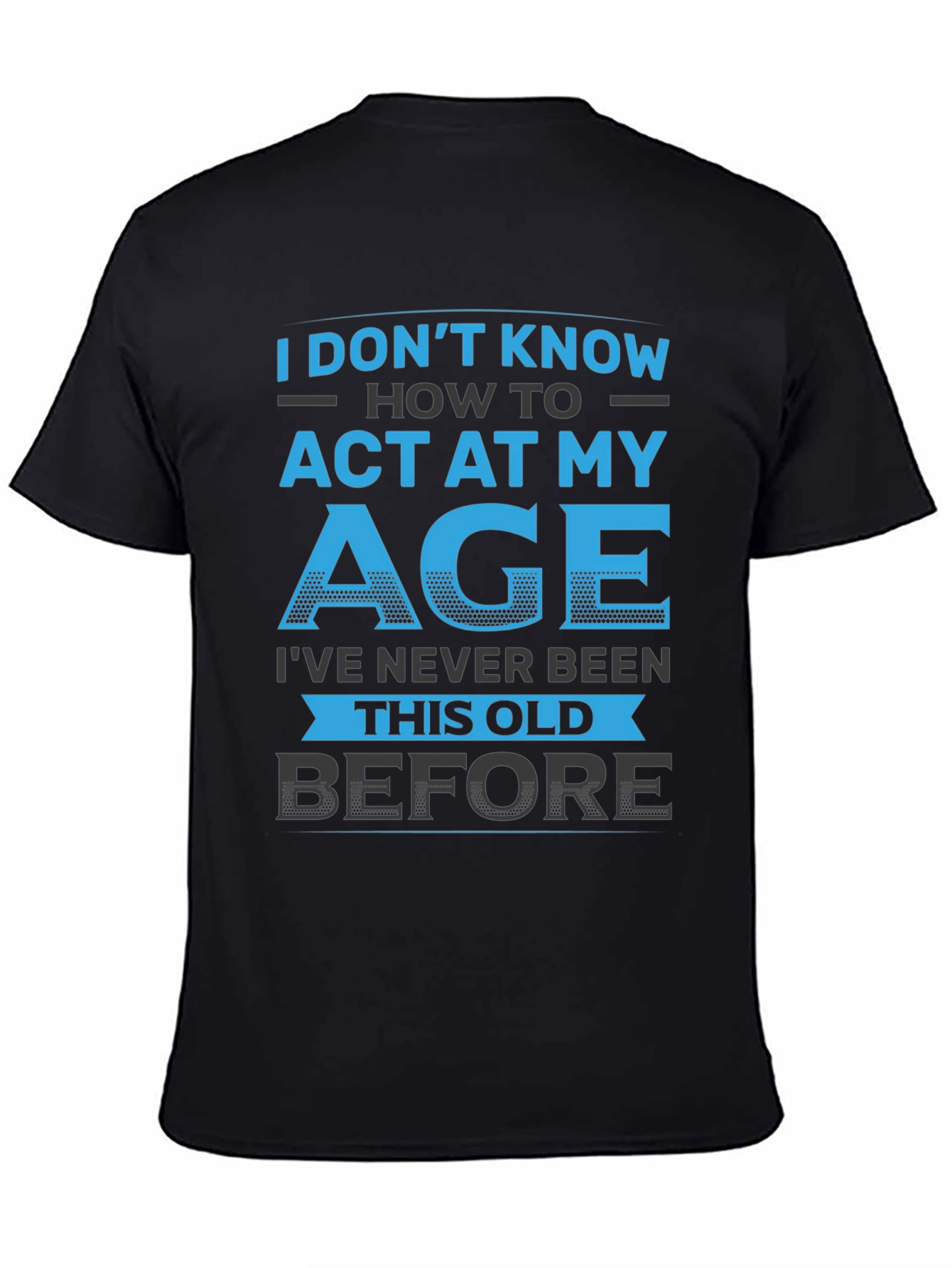 Black Funny 'I Don't Know How to Act My Age' Graphic T-Shirt view 4