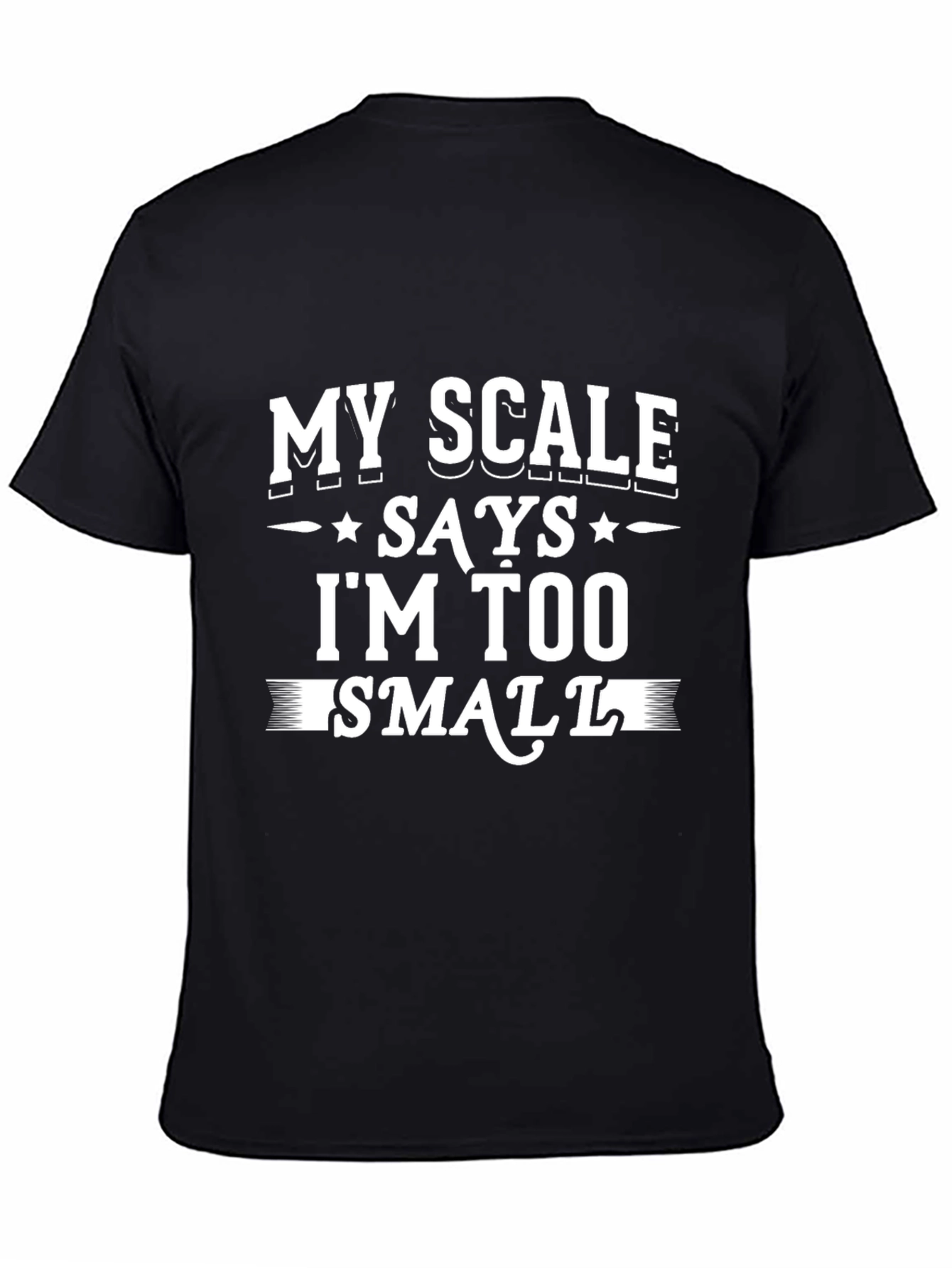 Black My Scale Says I'm Too Small - Novelty Graphic T-Shirt view 4