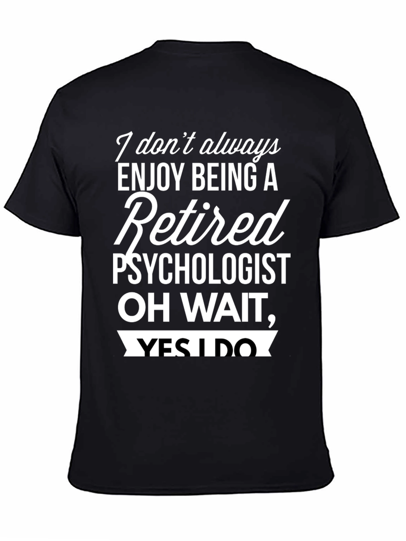 Black Retired Psychologist T-Shirt - Enjoy Being Retired! view 4