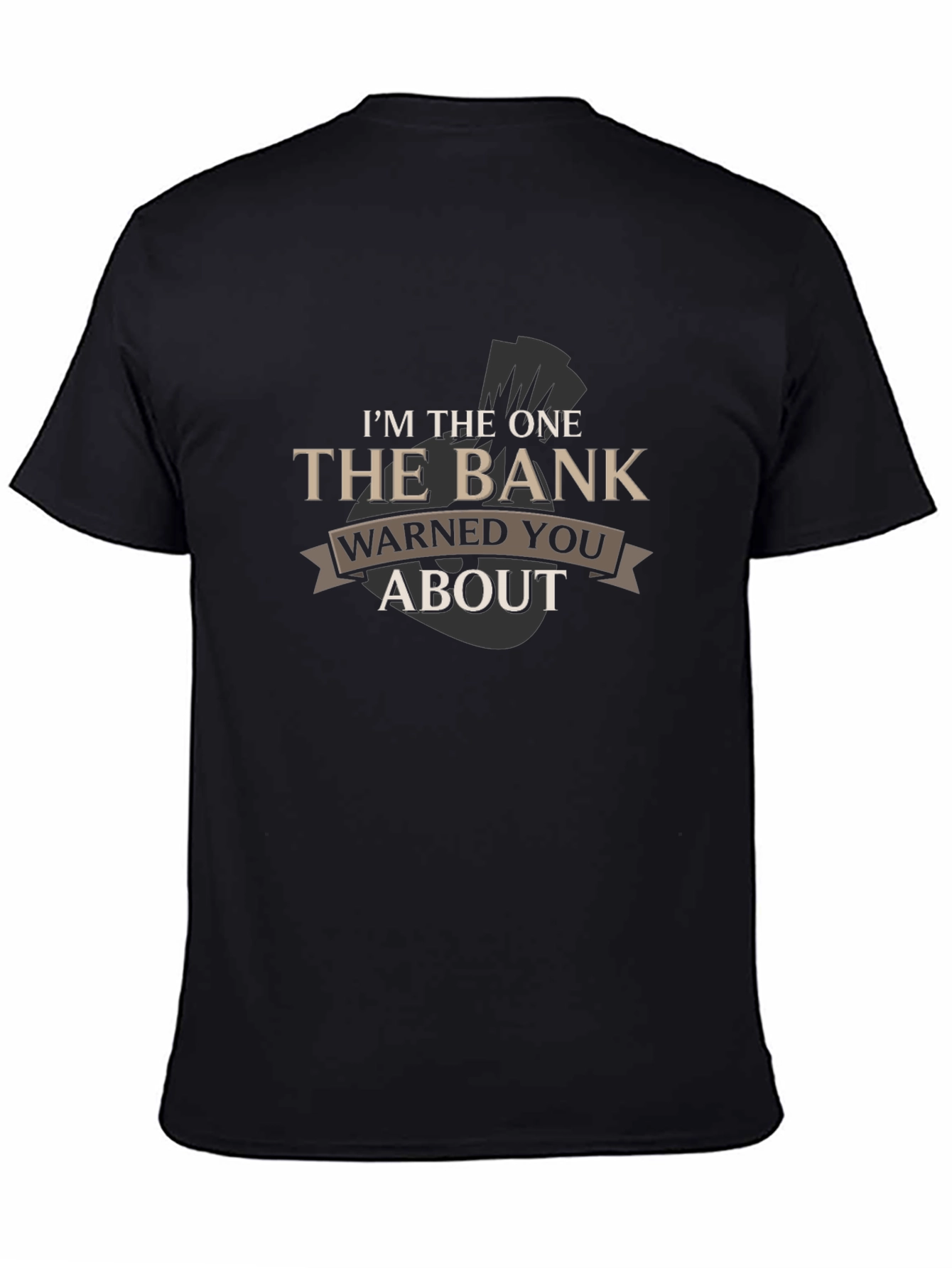 Black I'm The One The Bank Warned You About T-Shirt view 4