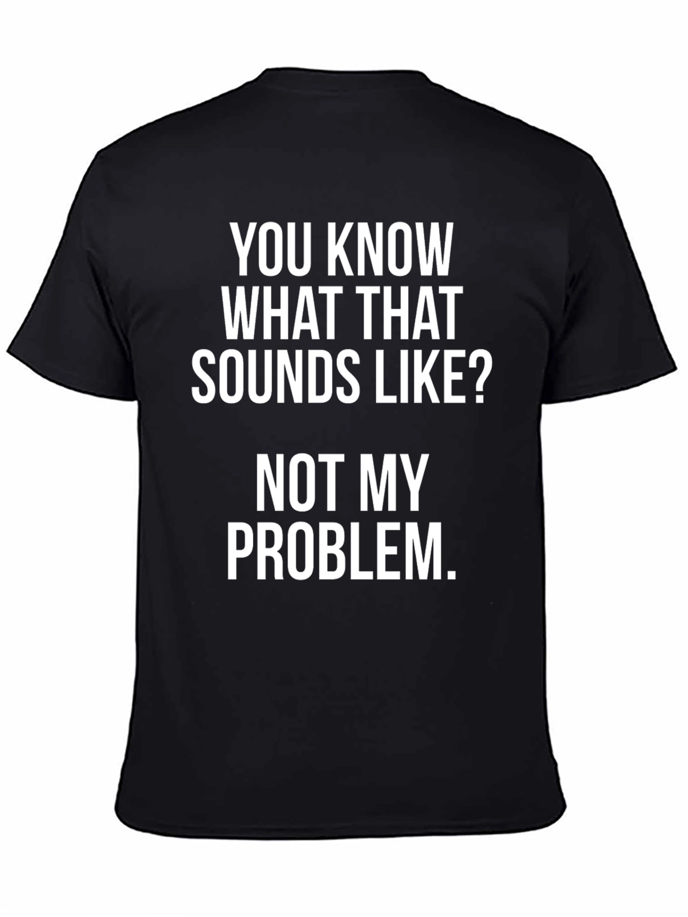 Black Not My Problem T-Shirt view 4
