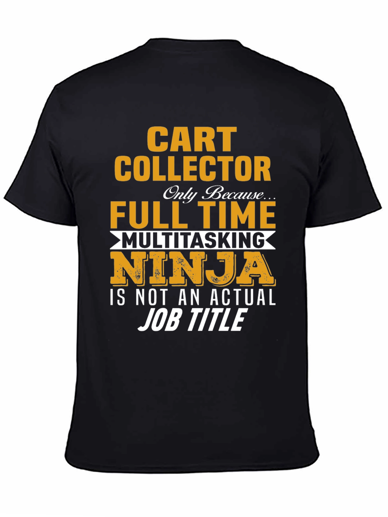 Black Cart Collector Full Time Multitasking Ninja T-Shirt view 4