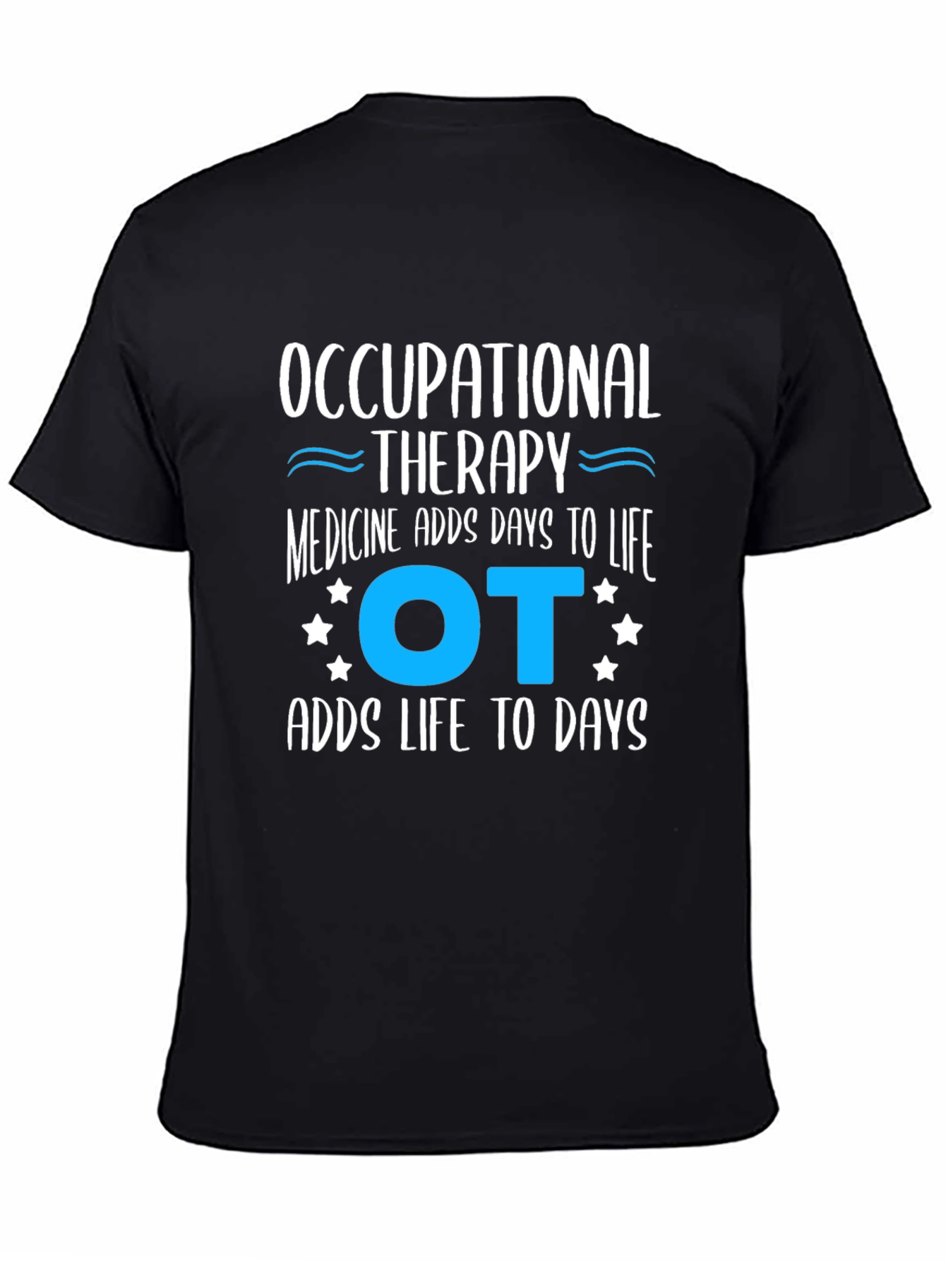 Occupational Therapy Adds Days to Life T-Shirt - 4