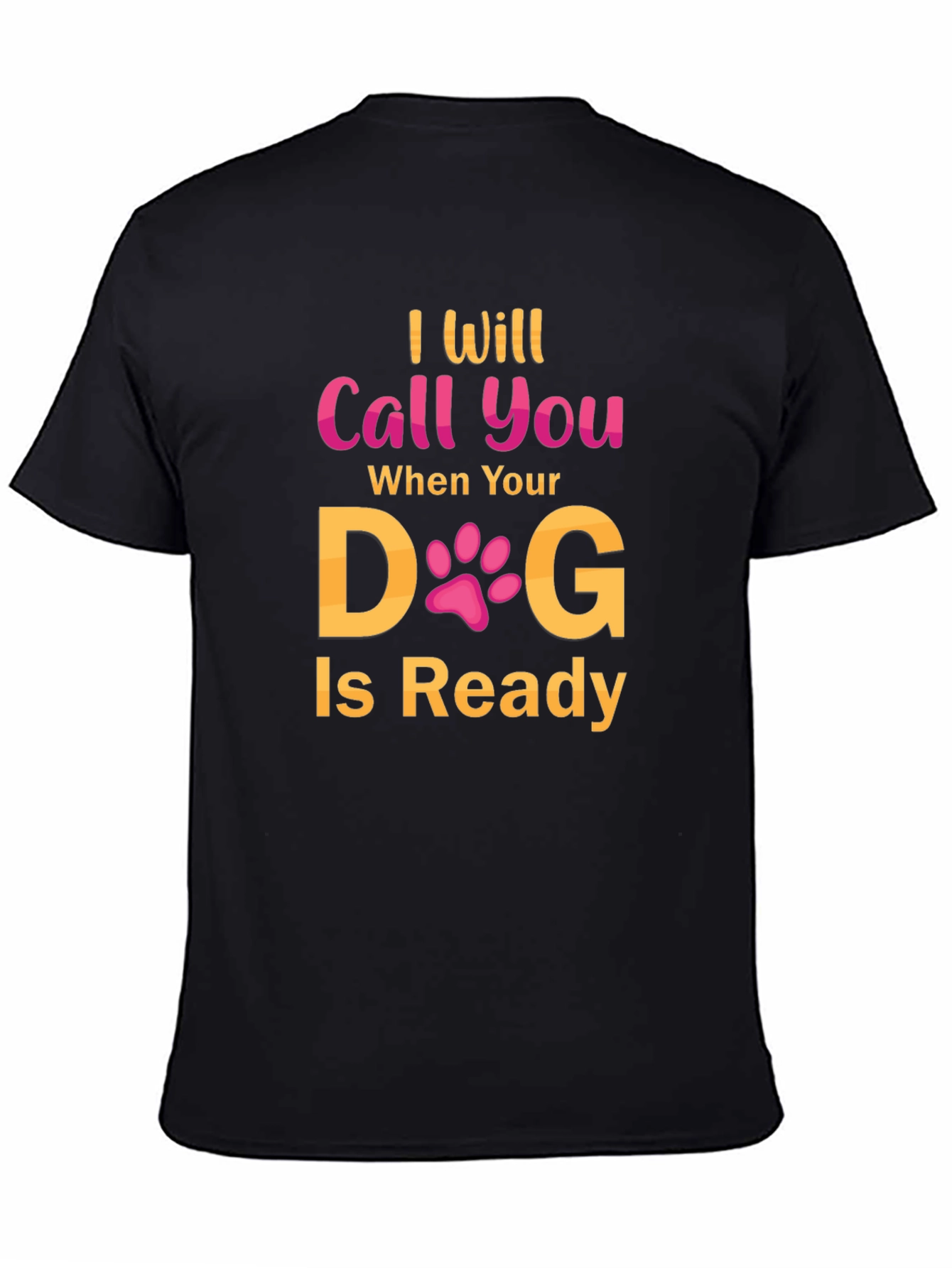 Black I Will Call You When Your Dog Is Ready T-Shirt view 4