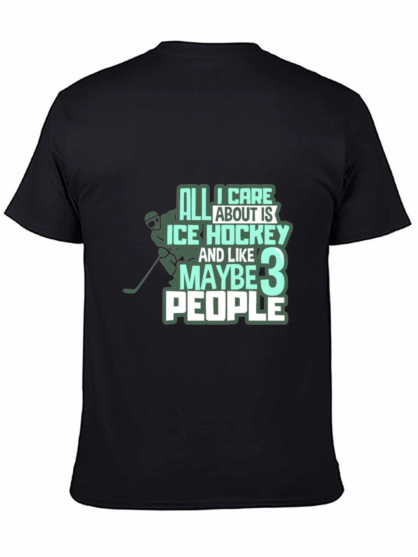 Black Ice Hockey T-Shirt: All I Care About Is Hockey & Maybe 3 People view 4