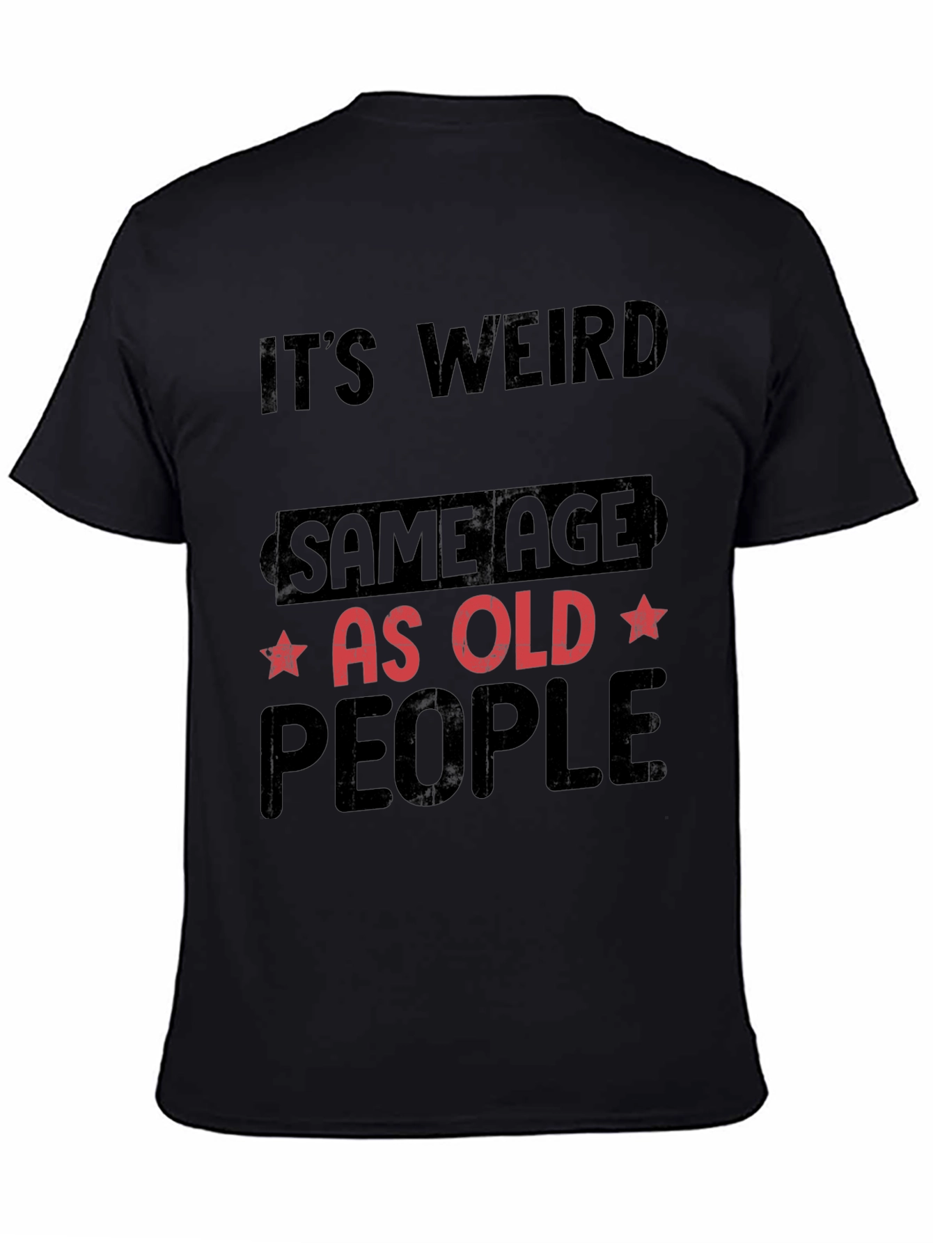 Black It's Weird, Same Age As Old People T-Shirt view 4