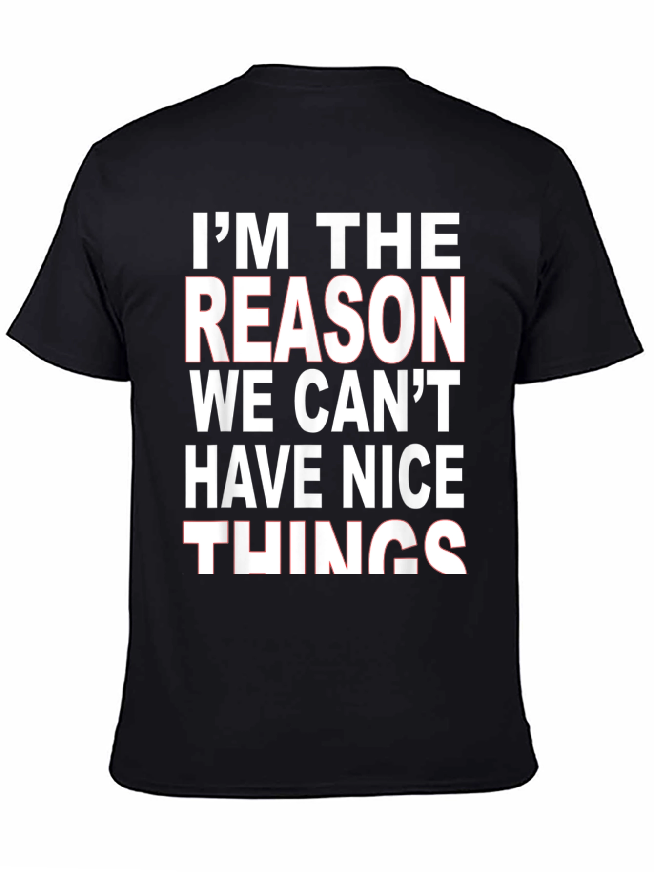 Black I'm The Reason We Can't Have Nice Things T-Shirt view 4