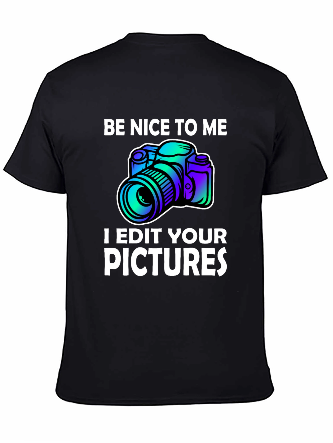 Black Be Nice to Me I Edit Your Pictures Graphic T-Shirt view 4